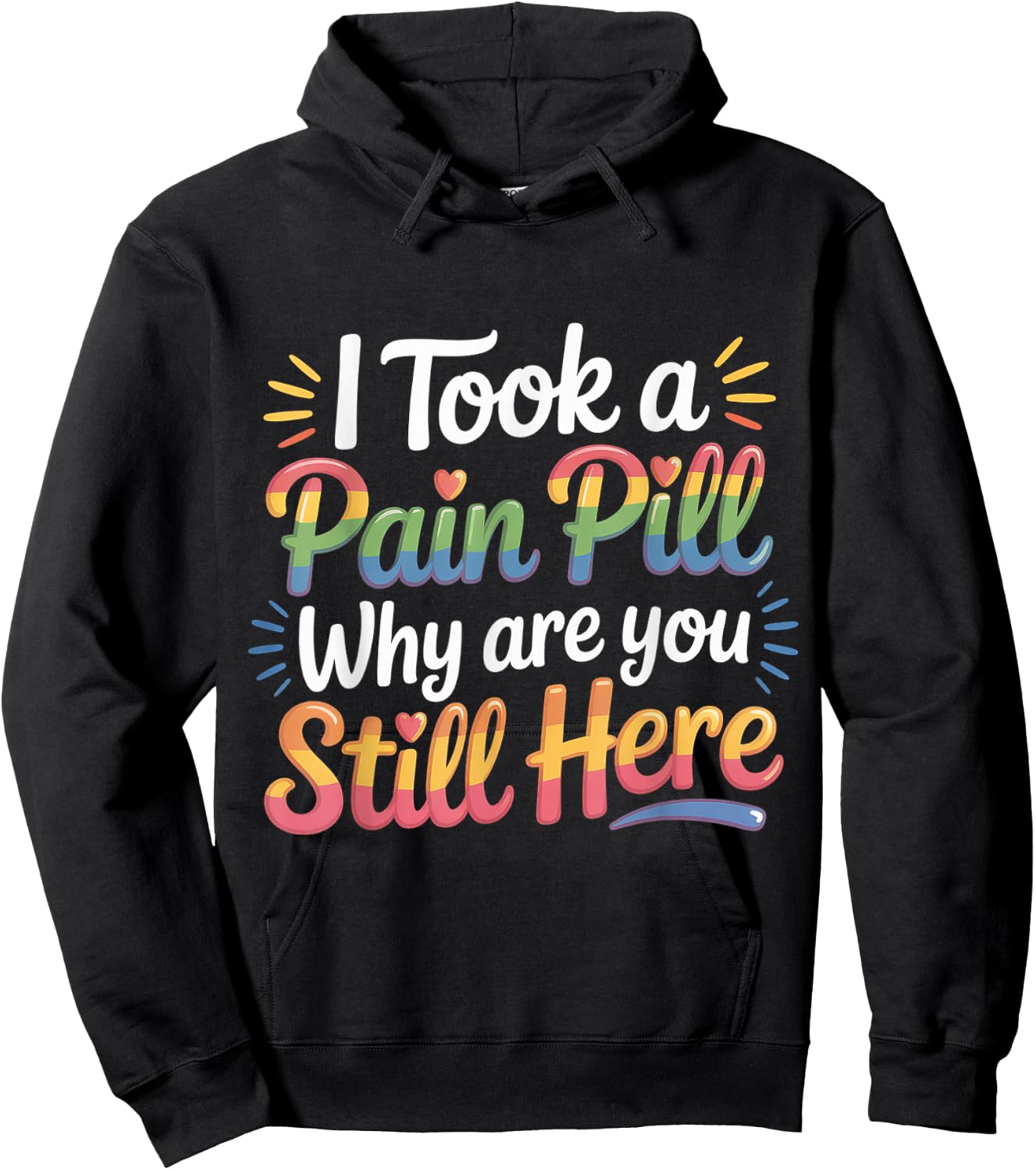 I Took A Pain Pill Why are You Still Here Sarcasm Hoodie - Hoodie | Black