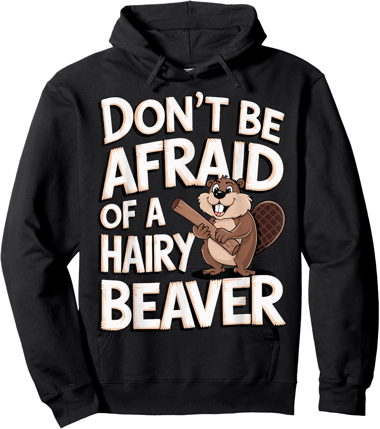 Don't Be Afraid Of A Hairy Beaver Hoodie - Hoodie | Black