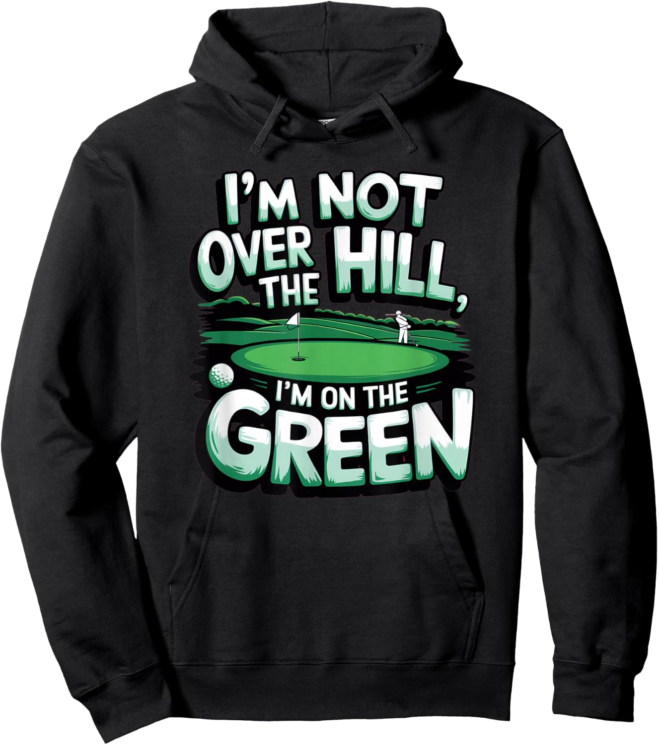 I'm Not Over The Hill, I'm On The Green Funny Golf Hoodie - Hoodie | Black
