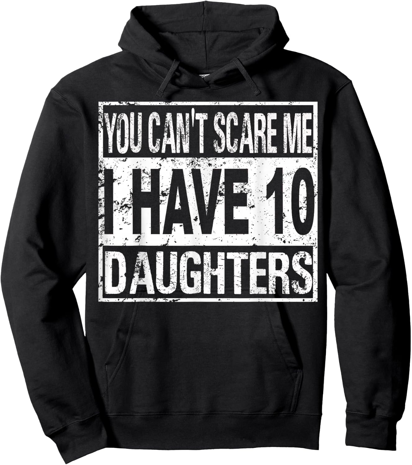 You can't scare me I have 10 daughters Hoodie - Hoodie | Black
