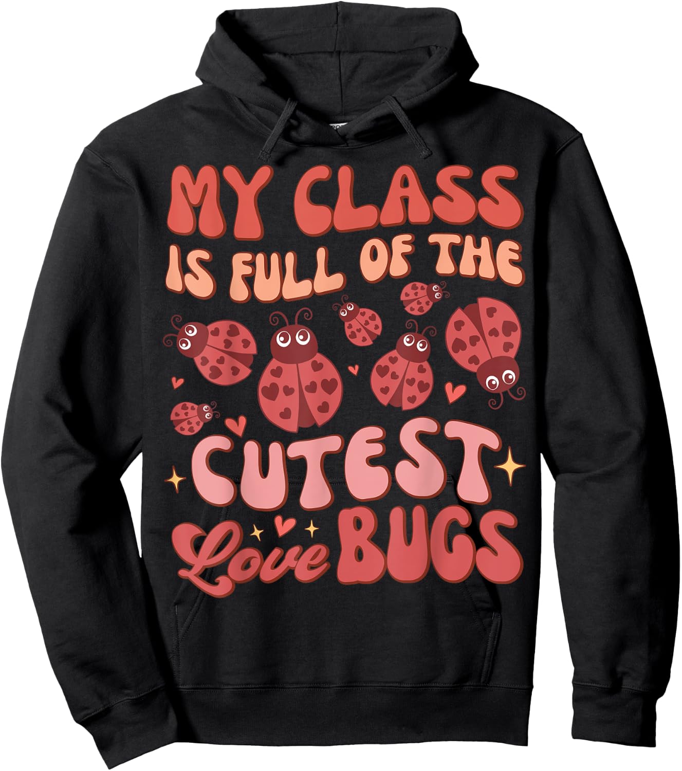 Valentines Teacher My Class Is Full Of The Cutest Love Bugs Hoodie - Hoodie | Black