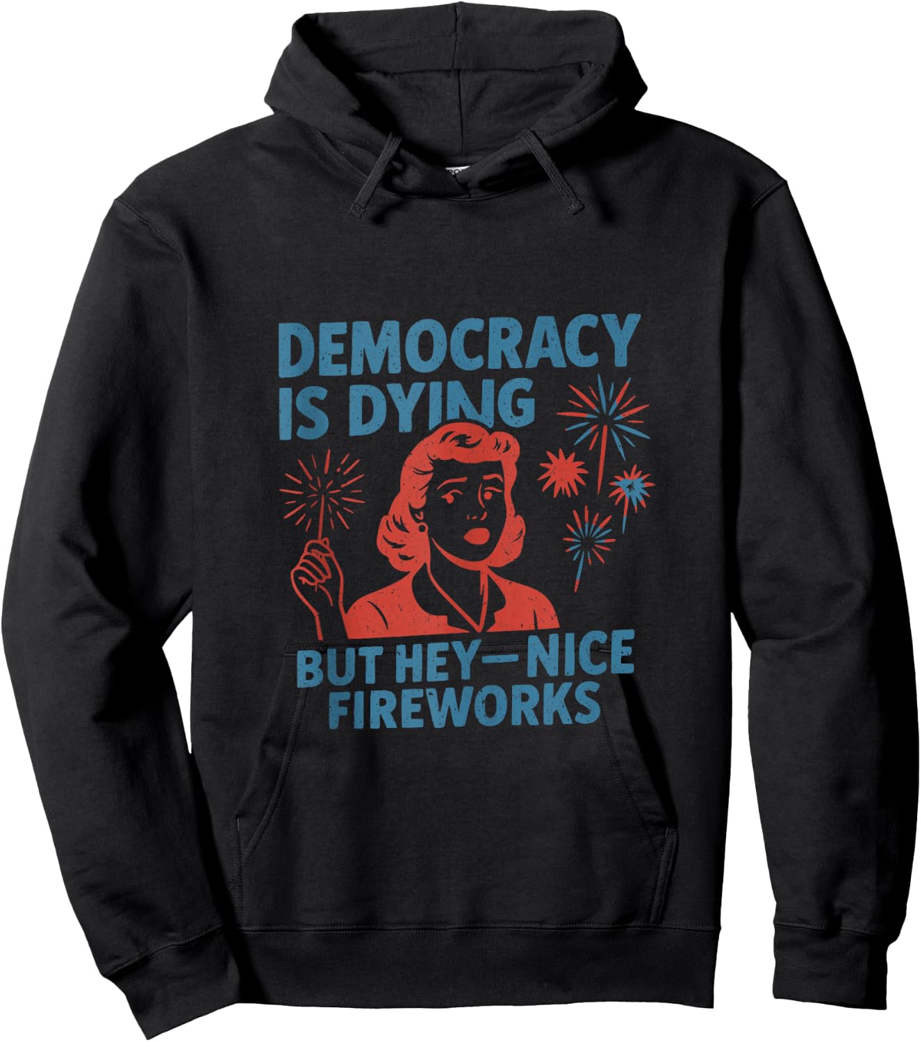 Funny Democracy is Dying But Hey Nice Fireworks 4th of July Hoodie - Hoodie | Black