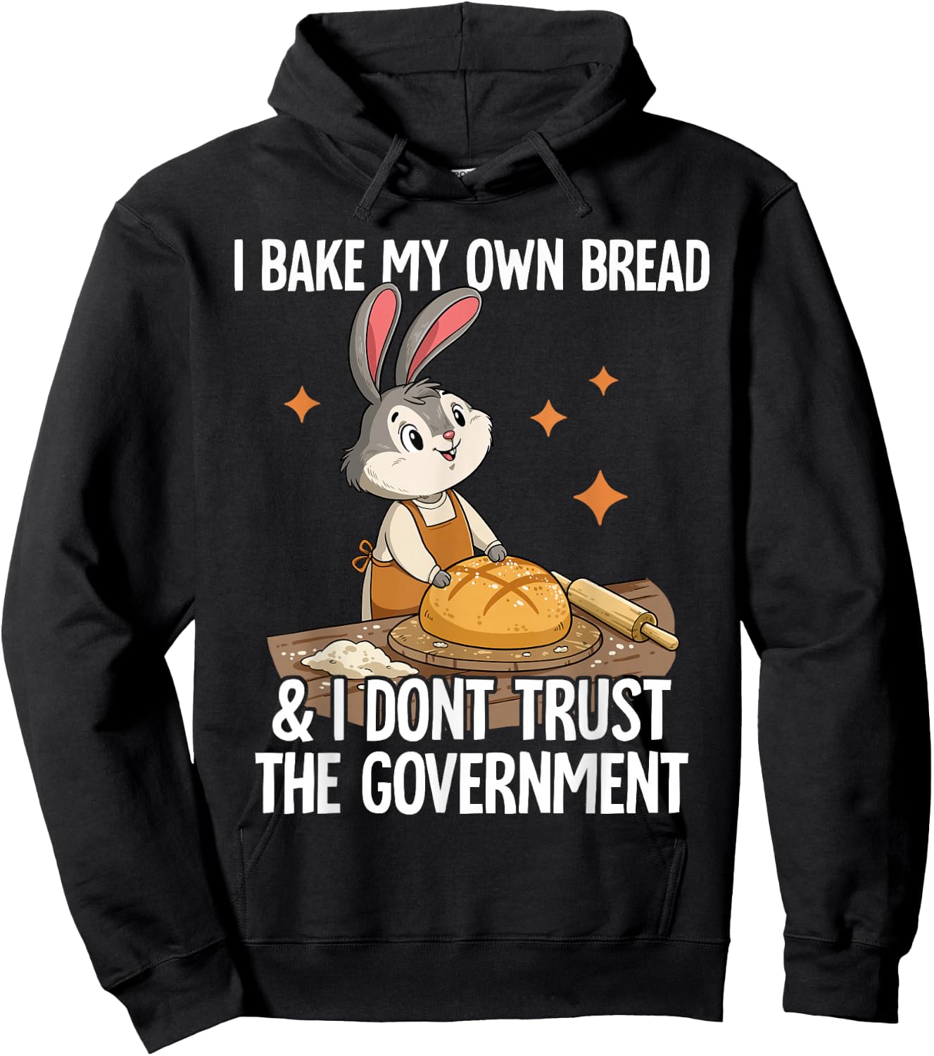 I Bake My Own Bread And I Dont Trust The Government Hoodie - Hoodie | Black