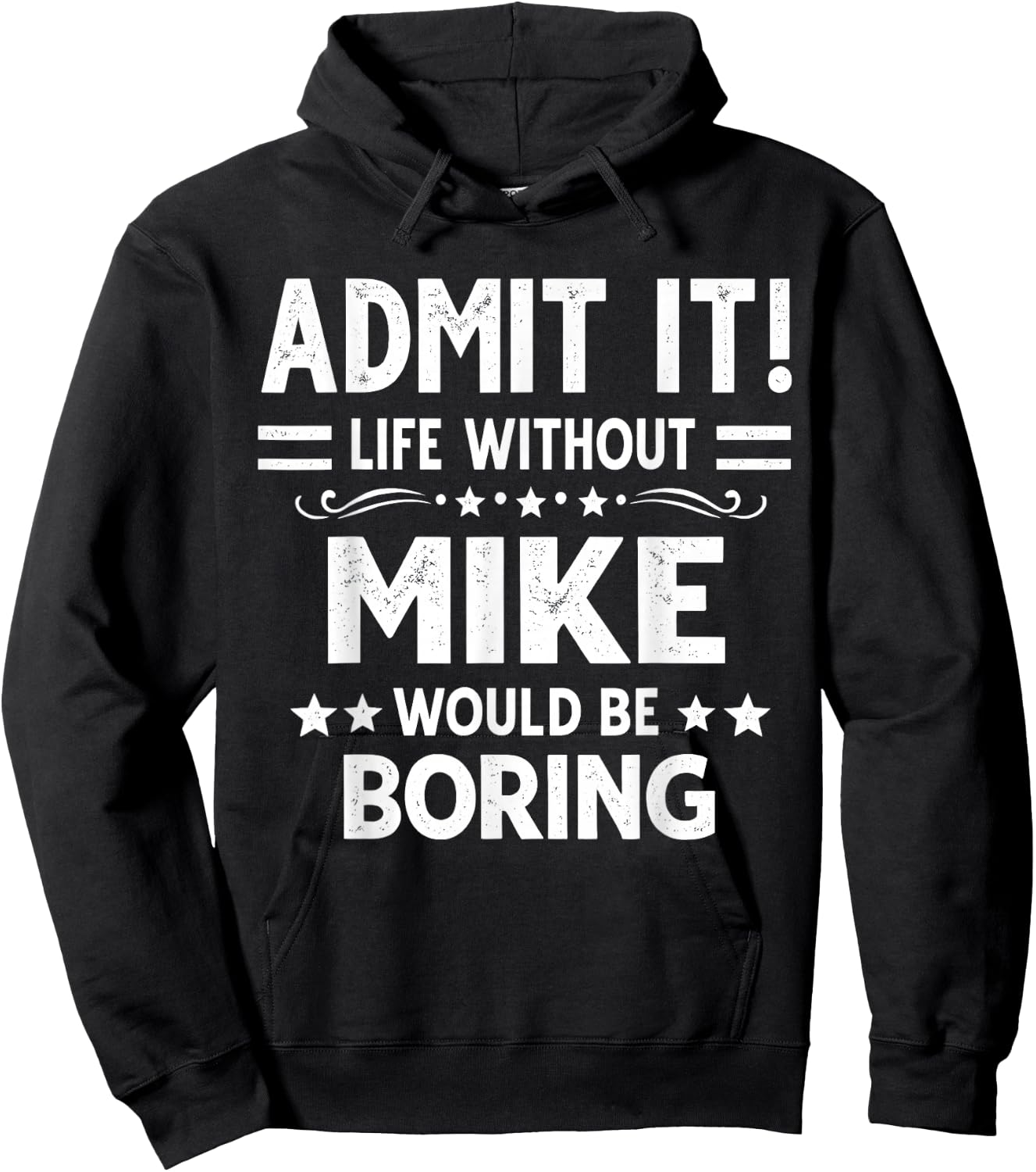 Admit It Life Without Mike Would Be Boring Funny Saying Hoodie - Hoodie | Black