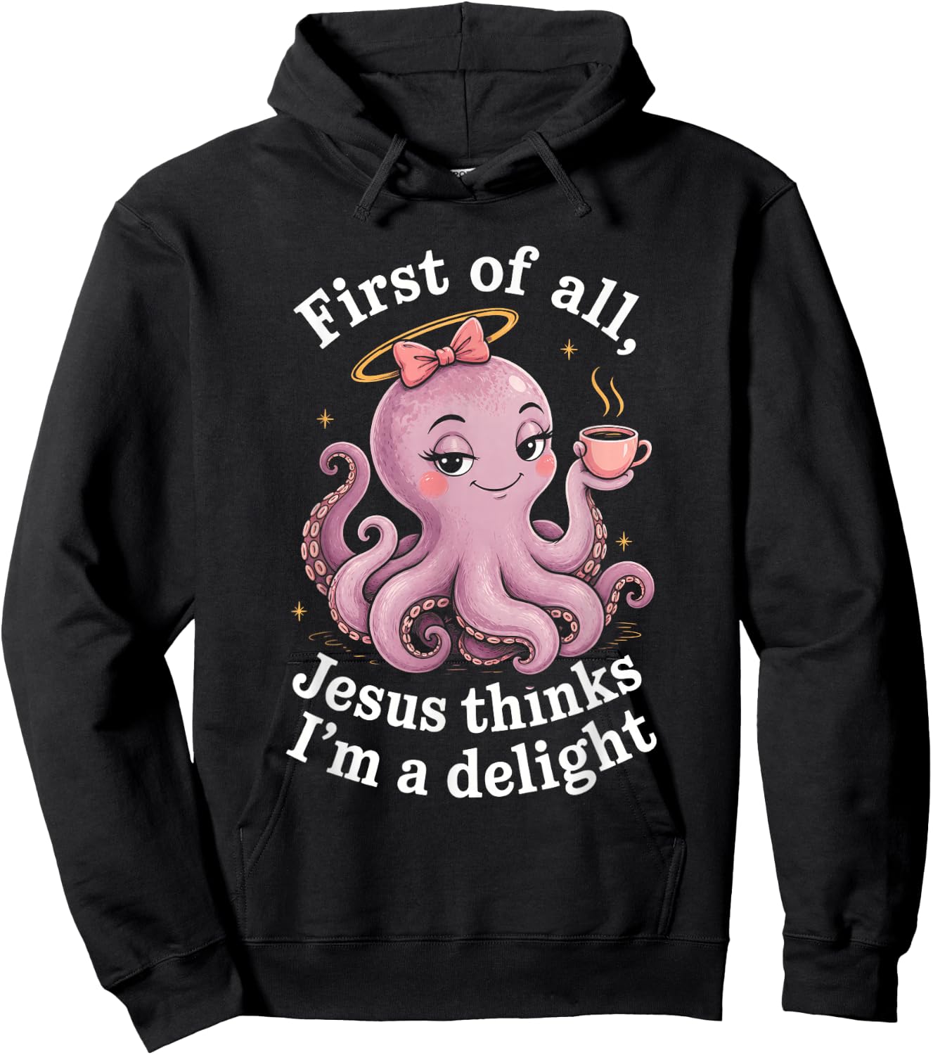 First of All Jesus Thinks I'm A Delight Funny Faith Octopus Hoodie - Hoodie | Black