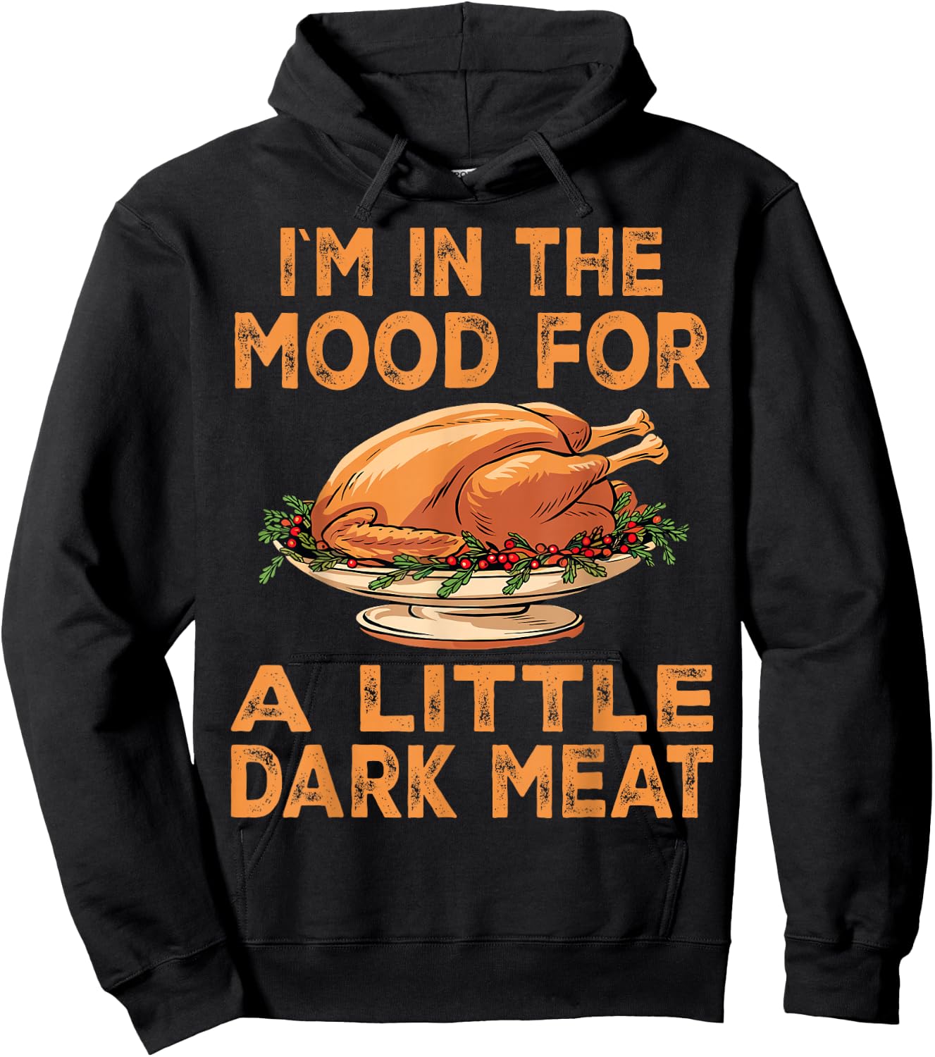 Thanksgiving I'm In The Mood For Dark Meat Dirty Adult Humor Hoodie - Hoodie | Black