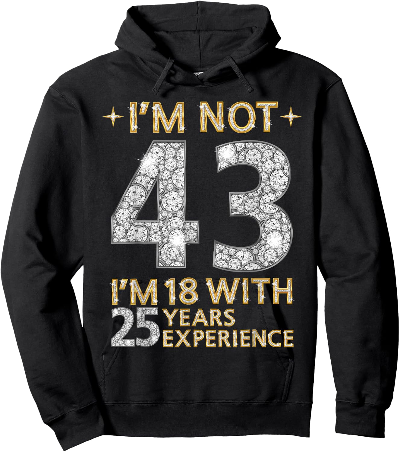 I'm Not 43 I'm 18 with 25 Years Experience Funny 43rd b-day Hoodie - Hoodie | Black