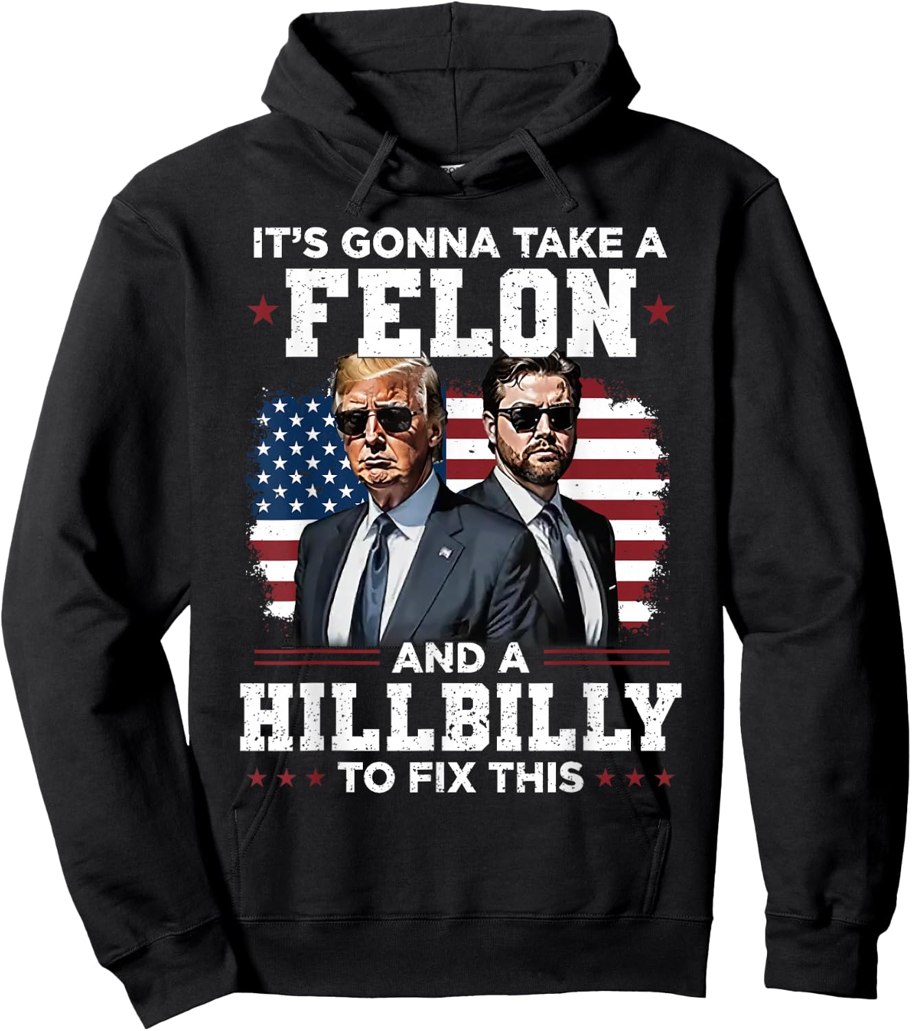 Trump Vance It's Gonna Take A Felon And A Hillbilly To Fix Hoodie - Hoodie | Black