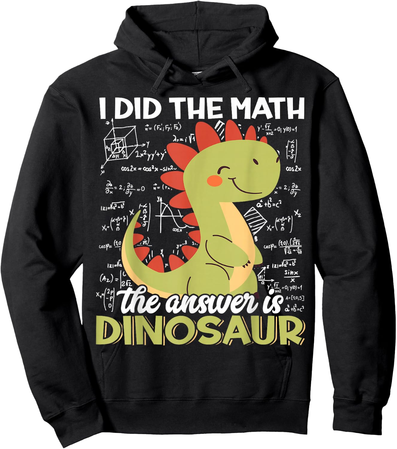 I Did The Math The Answer is Dinosaur Funny T-Rex Dino Lover Hoodie - Hoodie | Black