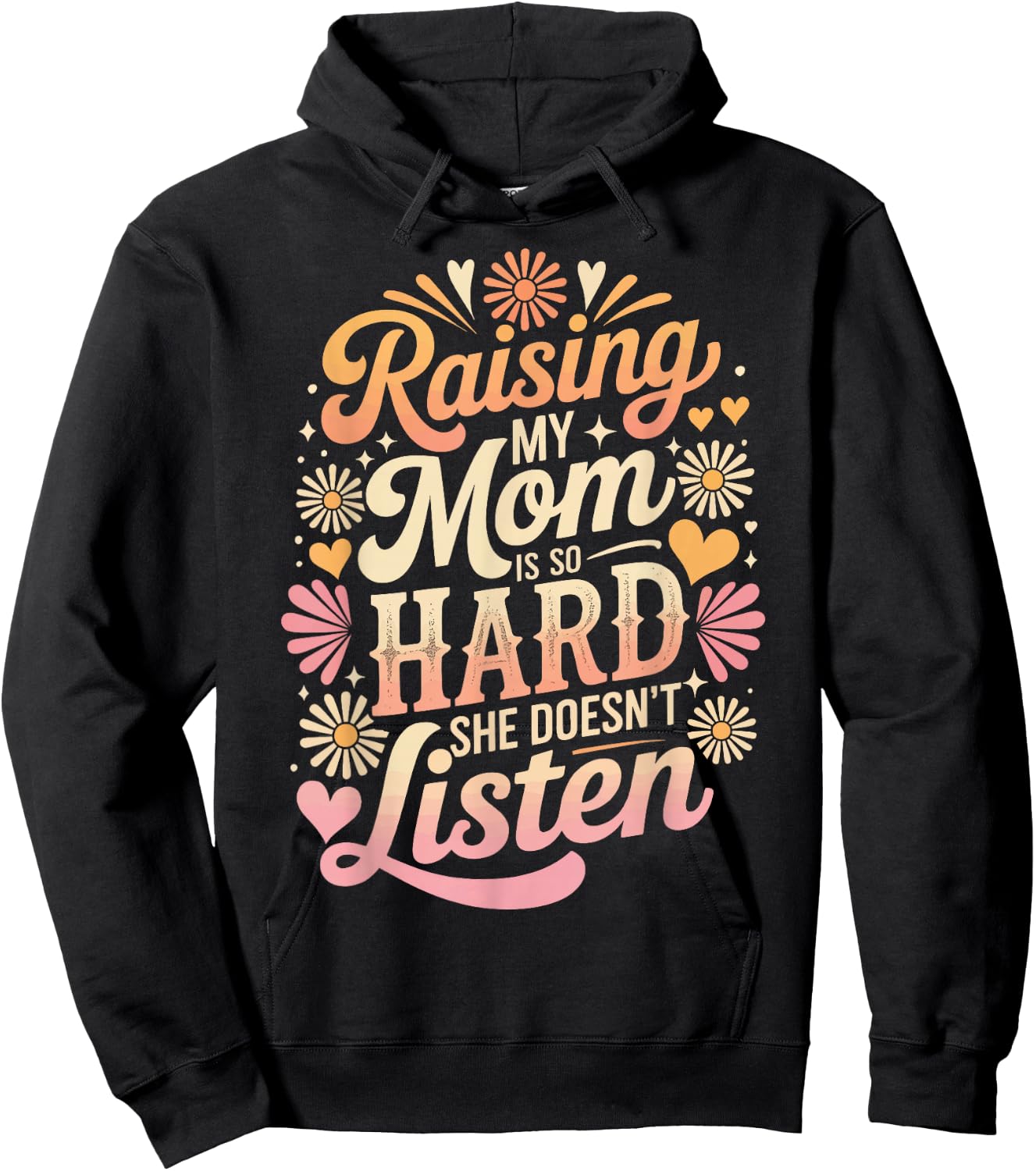 Raising My Mom is So Hard She Doesn't Listen Hoodie - Hoodie | Black
