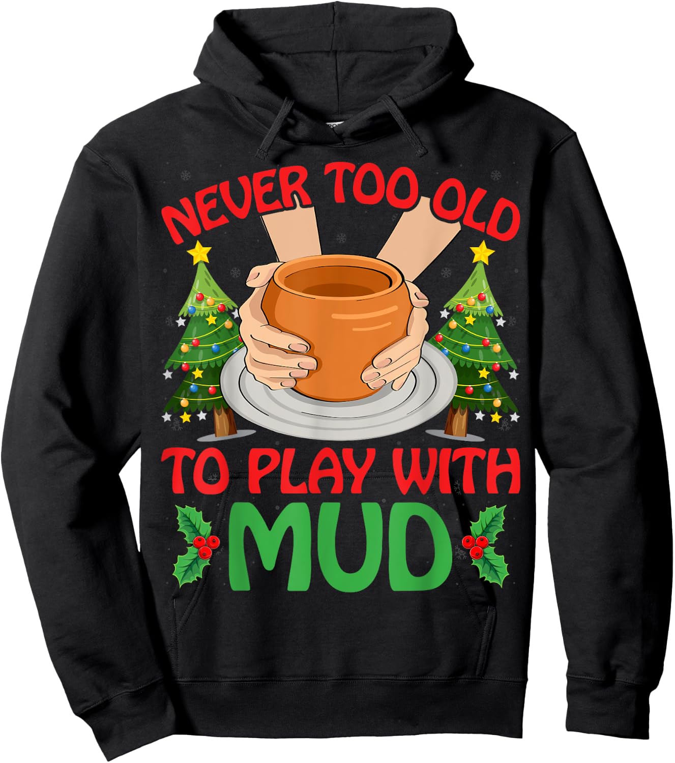 Never Too Old To Play With Mud Xmas Pottery Christmas Hoodie - Hoodie | Black