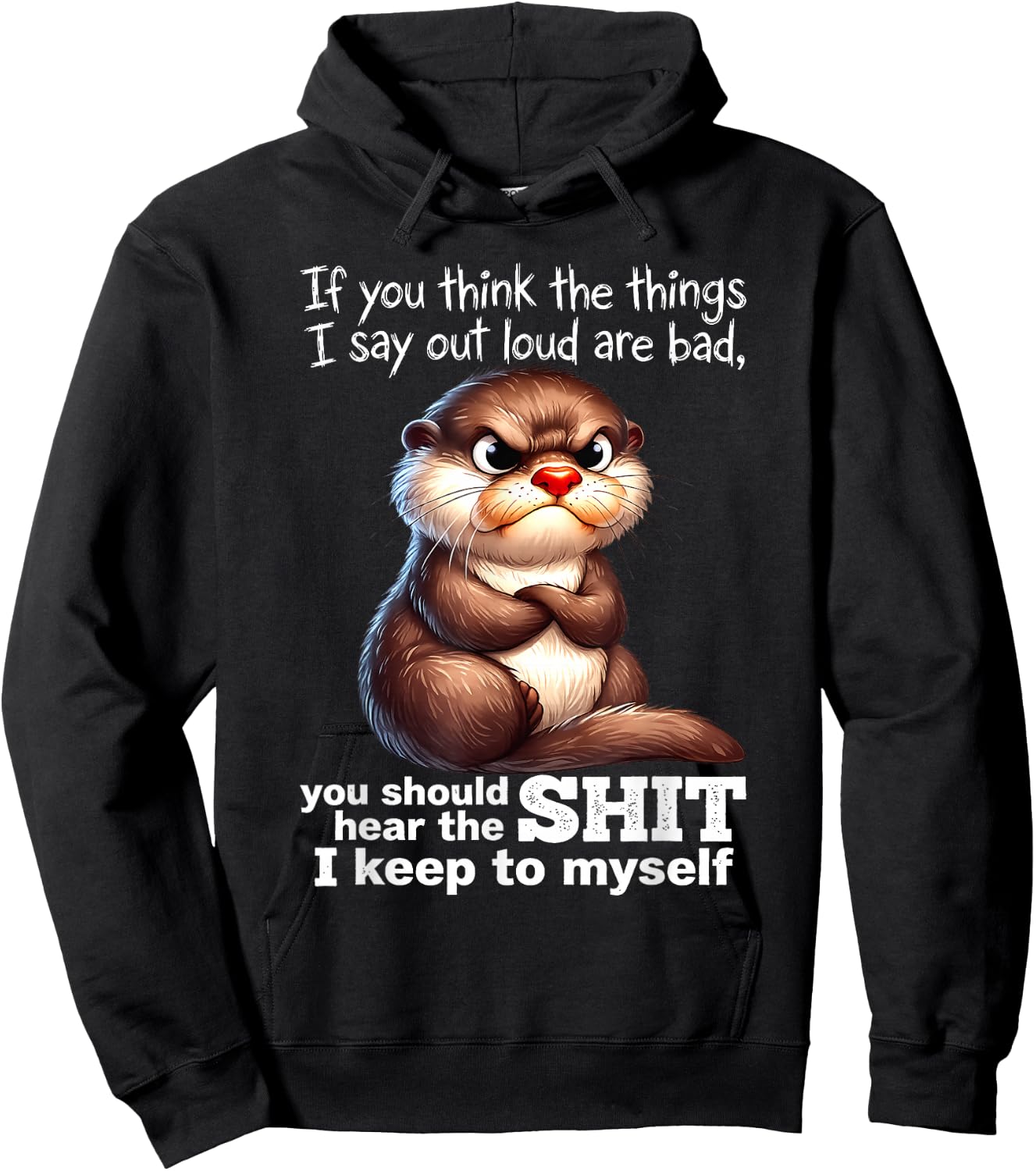 Otter - If You Think The Things I Say Out Loud are Bad Hoodie - Hoodie | Black