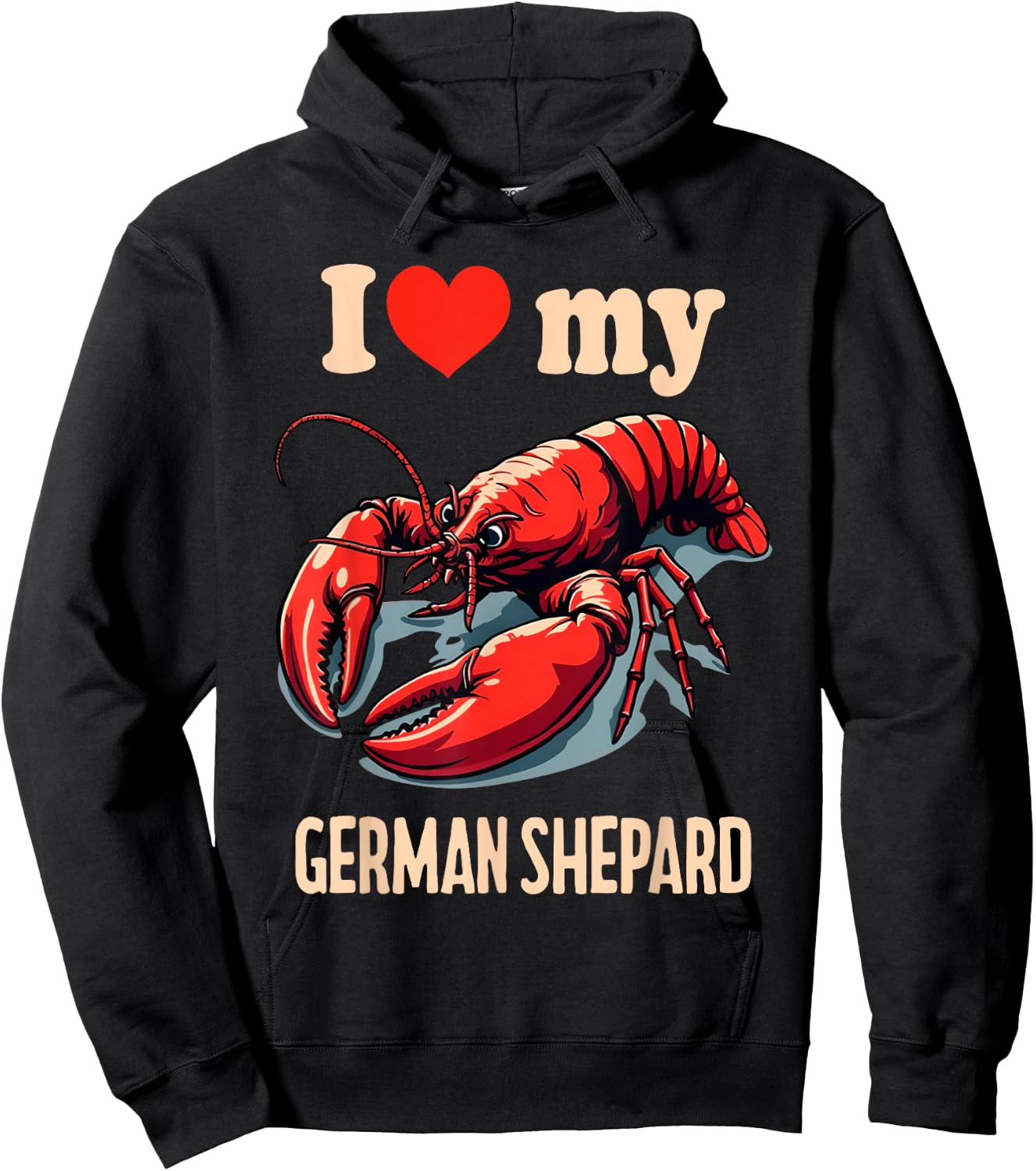 I Love My German Shepard Lobster Funny Sarcastic Humor Meme Hoodie - Hoodie | Black