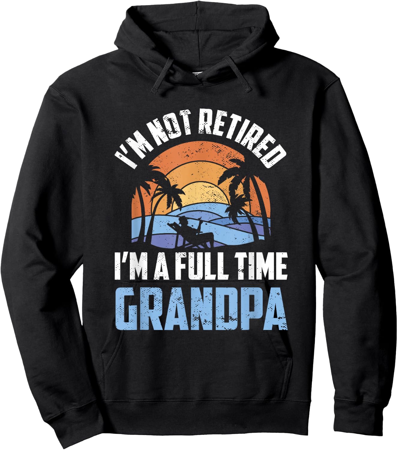 I'm Not Retired I'm A Full Time Grandpa Retirement Retiree Hoodie - Hoodie | Black