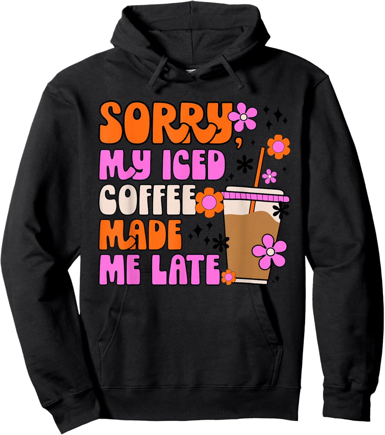Sorry My Iced Coffee Made Me Late Hoodie - Hoodie | Black
