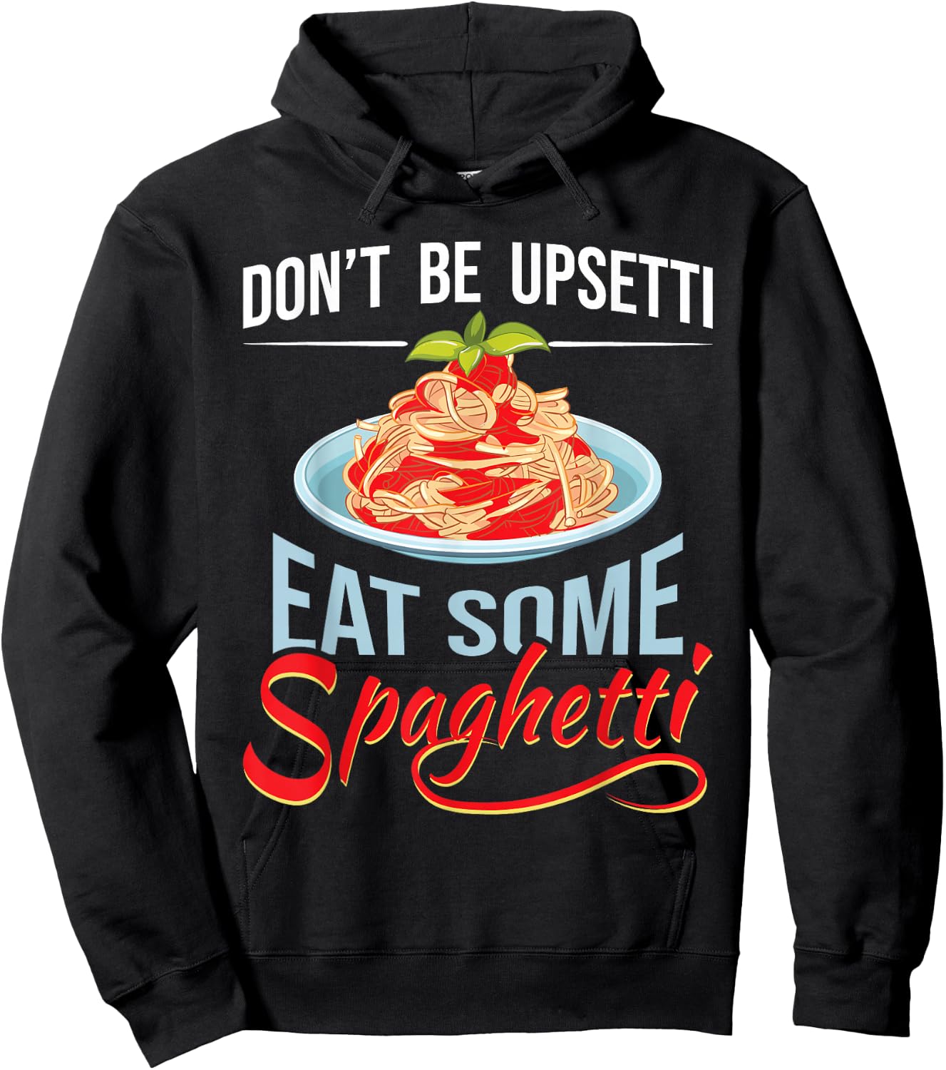 Don't Be Upsetti Eat Some Spaghetti Italian Food Pasta Lover Hoodie - Hoodie | Black