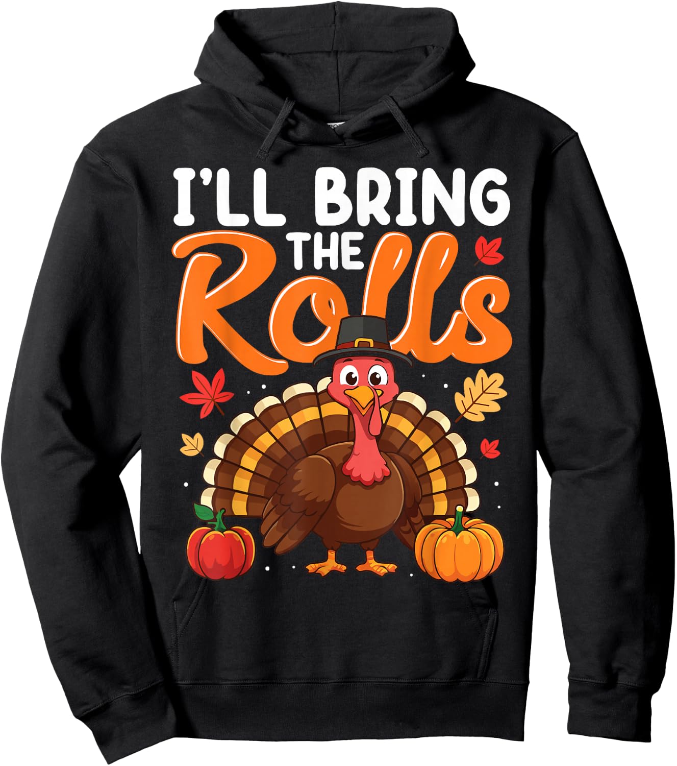 I'll Bring The Rolls Thanksgiving Turkey Humor Funny Hoodie - Hoodie | Black