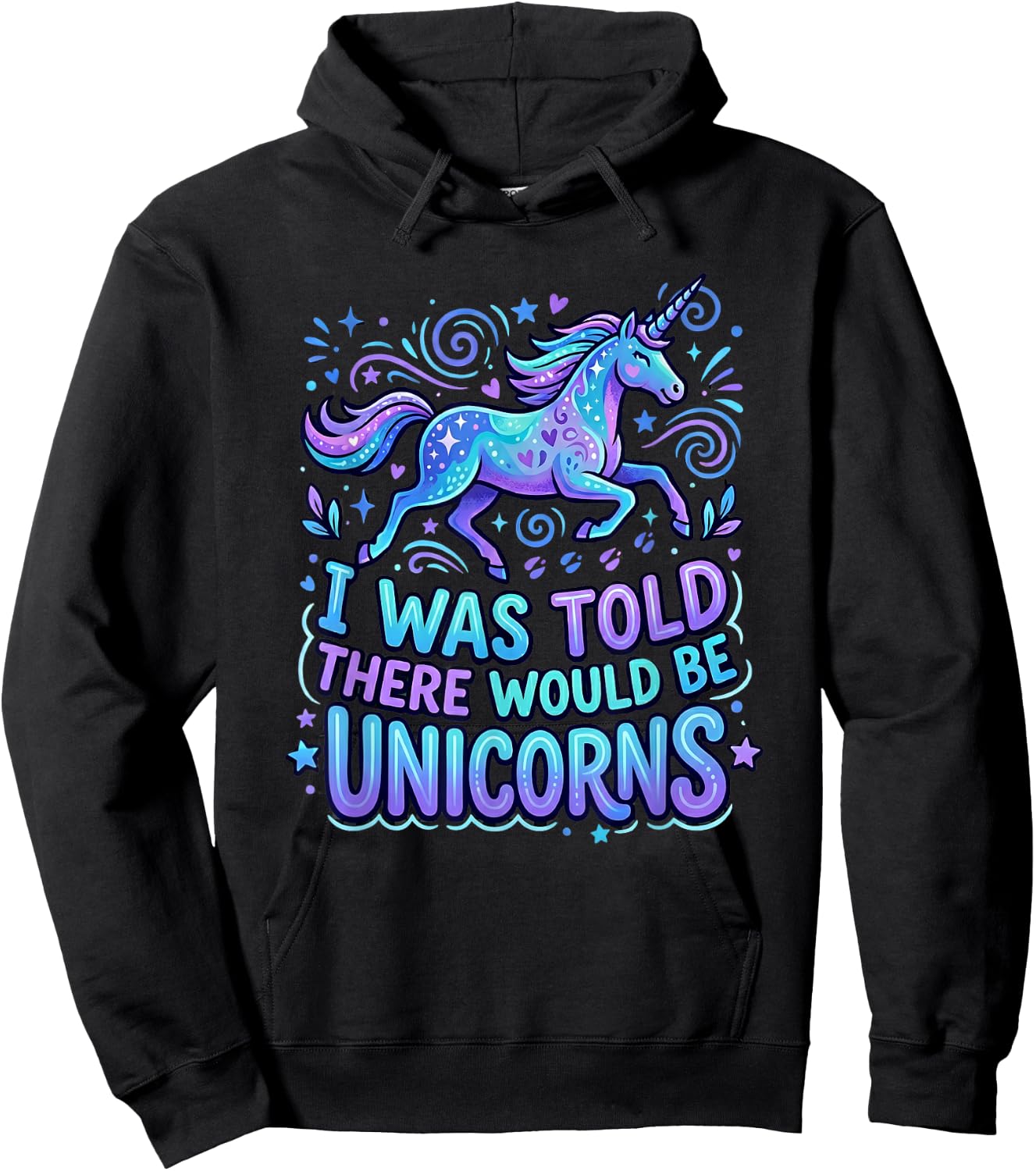 Funny Unicorn Saying I was Told There Would Be Unicorns Hoodie - Hoodie | Black