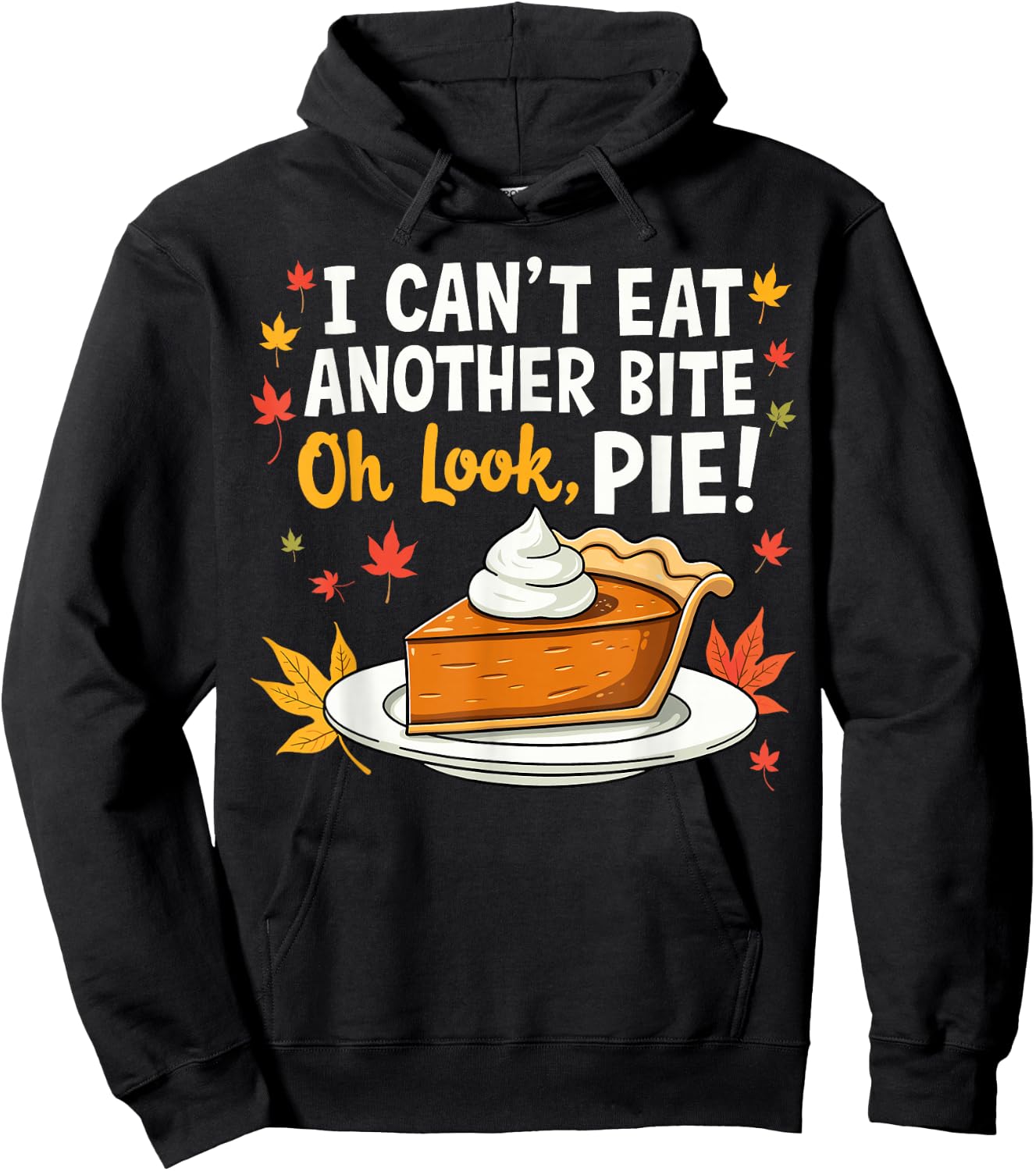 I Can't Eat Another Bite Oh Look Pie Fall Funny Thanksgiving Hoodie - Hoodie | Black