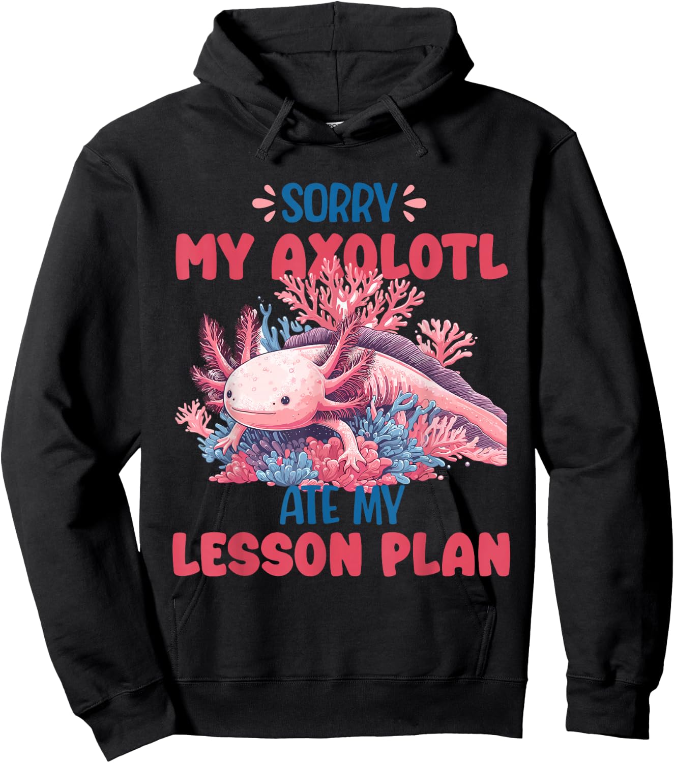 Sorry Axolotl Ate My Lesson Plan Funny School Herpetology Hoodie - Hoodie | Black