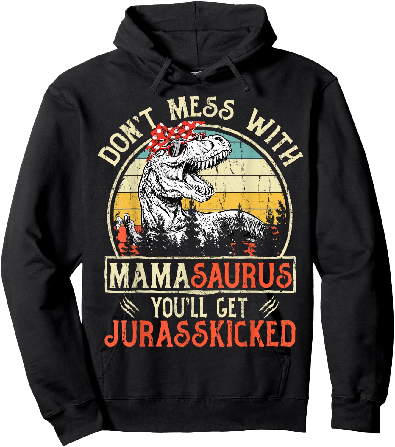Don't Mess With Mamasaurus You'll Get Jurasskicked Mama Hoodie - Hoodie | Black