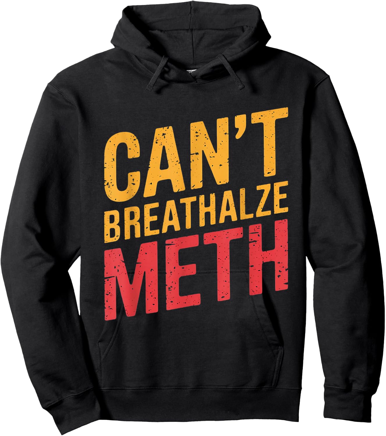 Funny Humor Quote Saying Can’t Breathalyze Meth Hoodie - Hoodie | Black