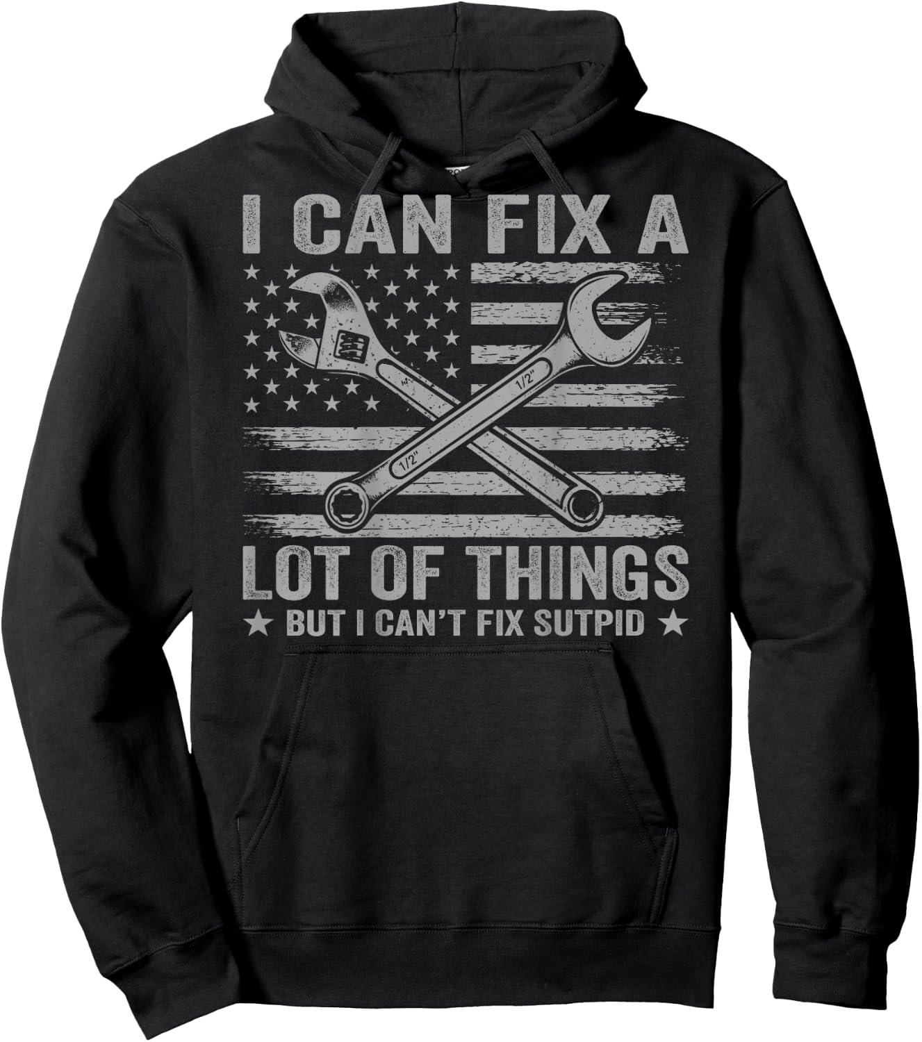 (On Back) I Can Fix A Lot of Things But I Can't Fix Stupid Hoodie - Hoodie | Black
