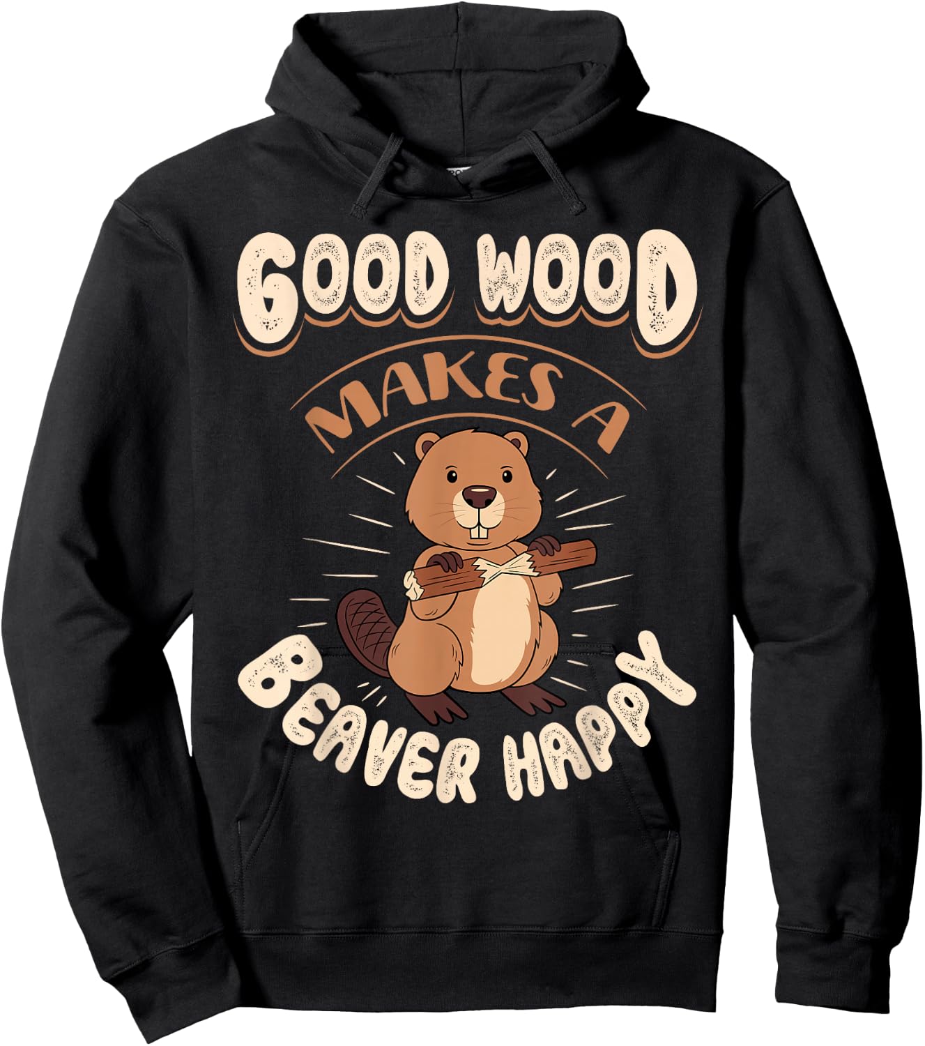 Good Wood Makes A Beaver Happy Beaver Lover Funny Hoodie - Hoodie | Black