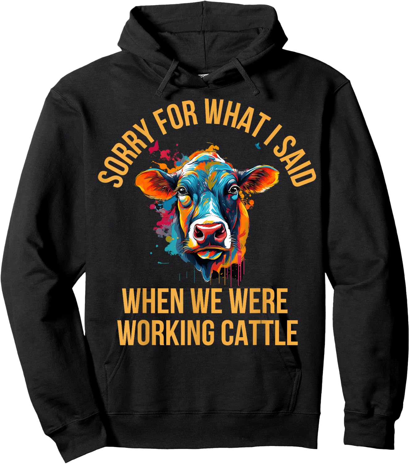Sorry For What I Said When We Were Working Cattle Hoodie - Hoodie | Black