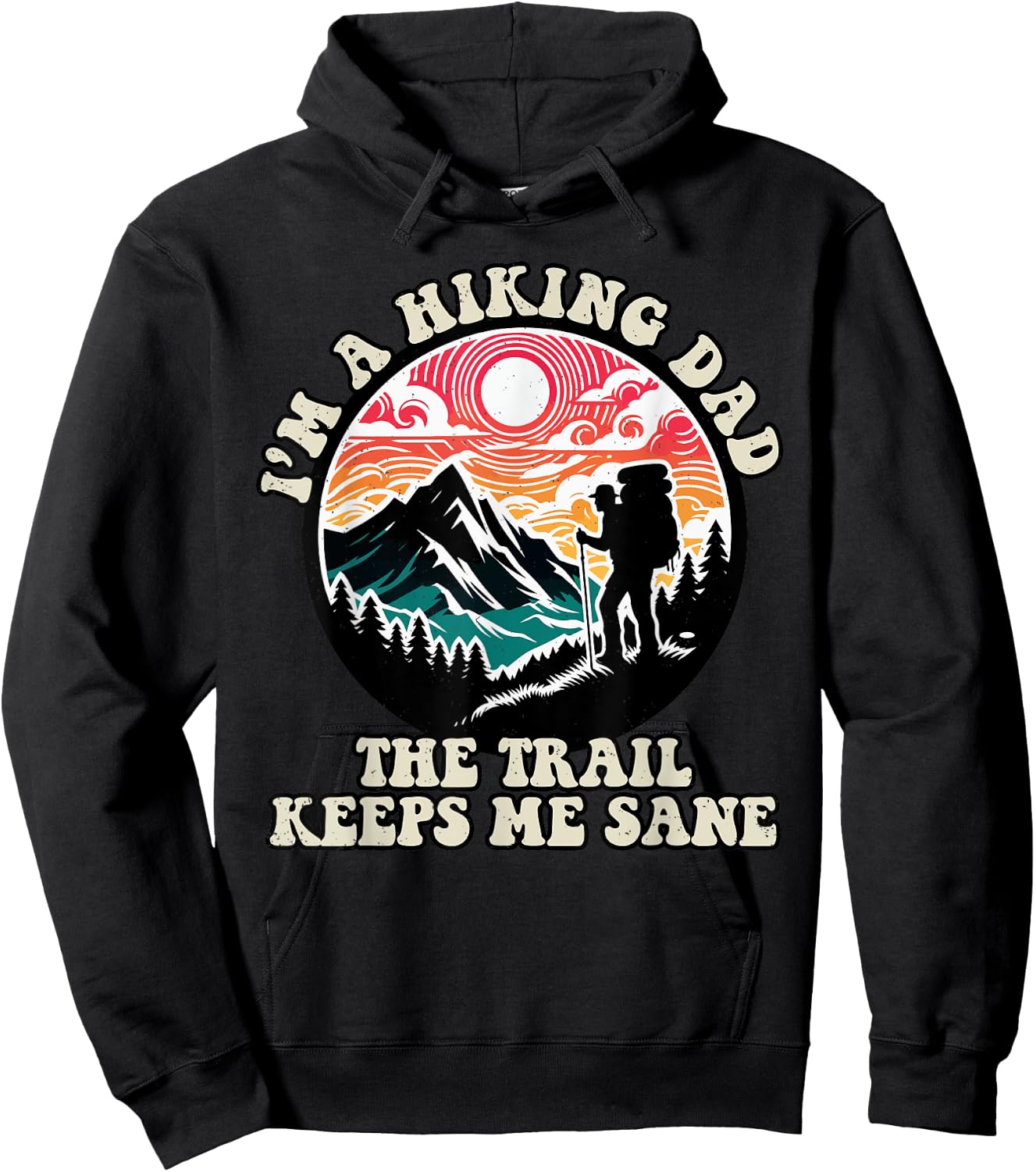 Im A Hiking Dad The Trail Keeps Me Sane Fathers Day Hiker Hoodie - Hoodie | Black