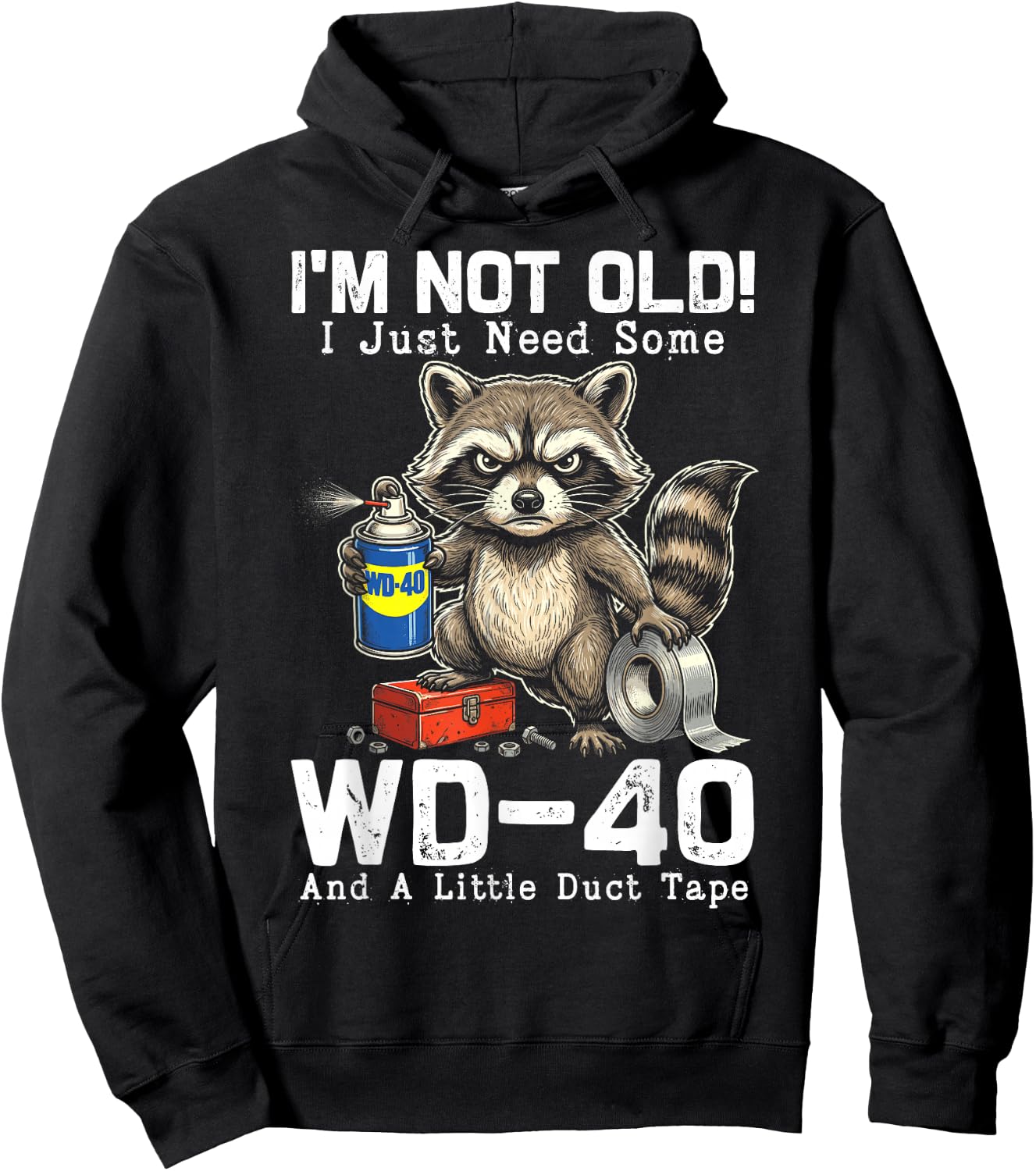 I’m Not Old! I Just Need Some WD-40 and A Little Duct Tape Hoodie - Hoodie | Black