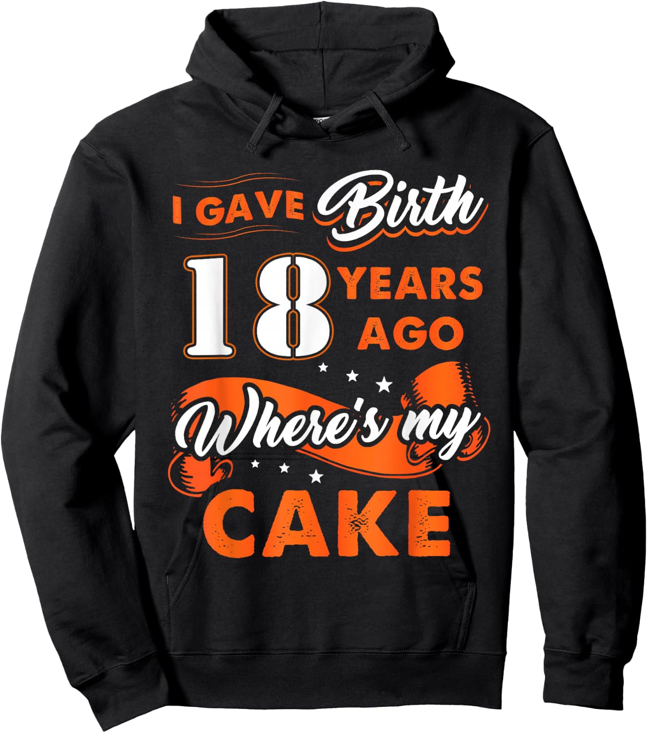 I Gave Birth 18 Years Ago Where My Cake 18 Birthday Hoodie - Hoodie | Black