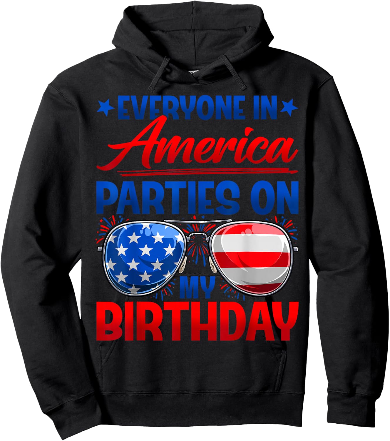 Everyone in America Parties On My Birthday Happy 4th of July Hoodie - Hoodie | Black