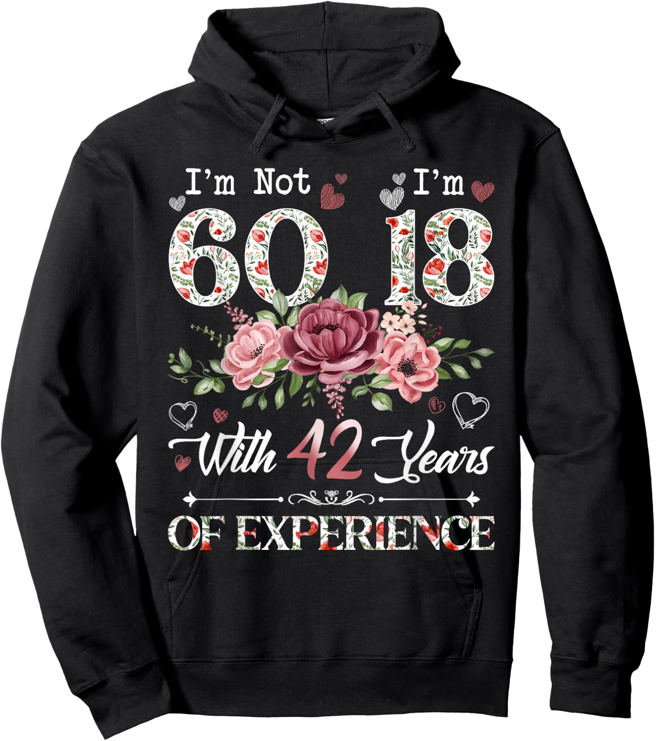 I'm Not 60 I'm 18 With 42 Years of Experience 60th Birthday Hoodie - Hoodie | Black