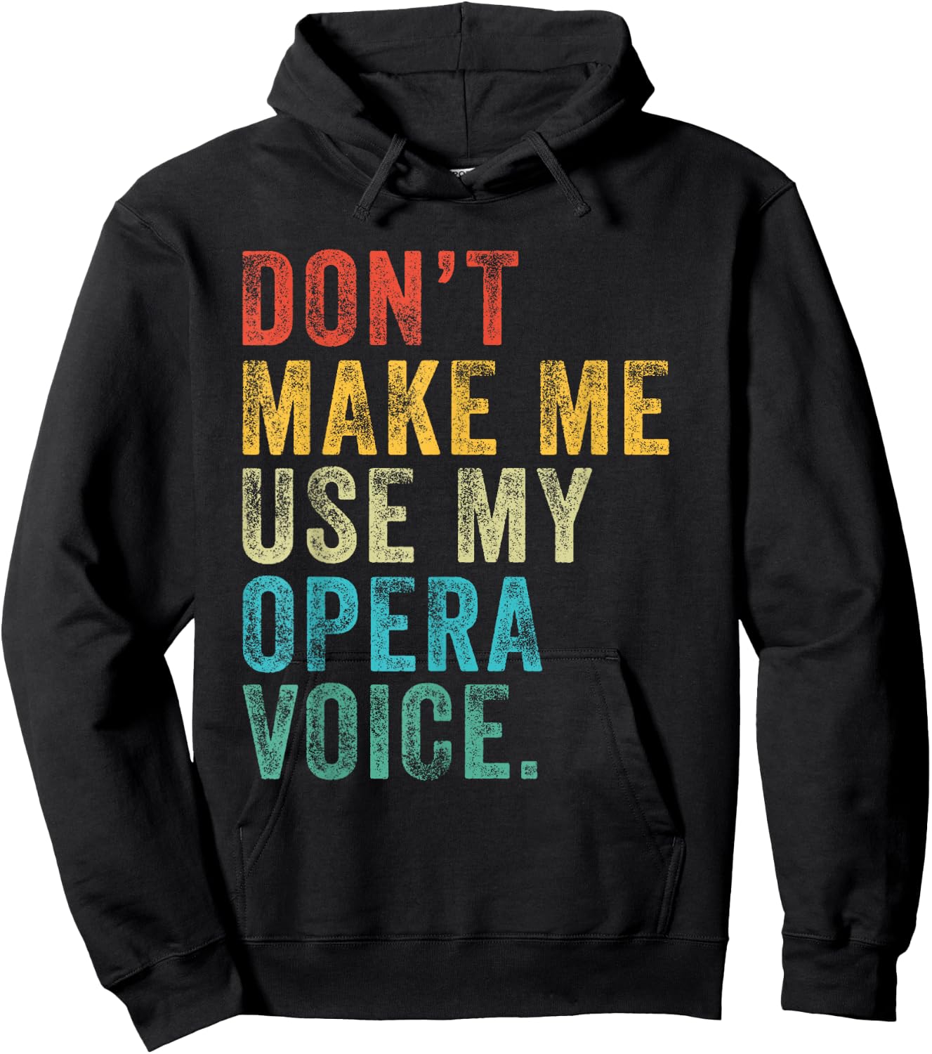 Don't Make Me Use My Opera Voice Funny Vintage Distressed Hoodie - Hoodie | Black