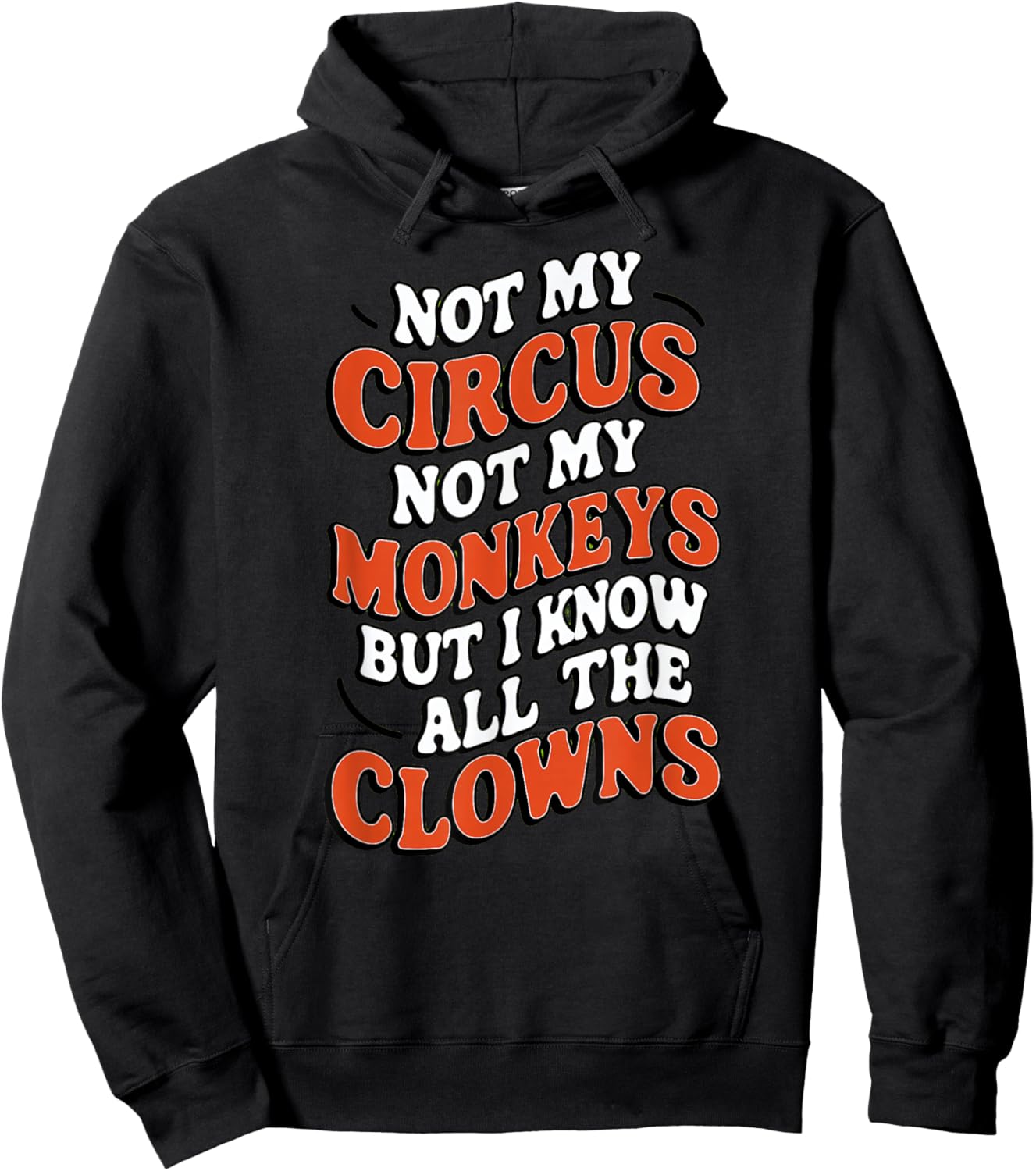 Playful And Whimsical Individuals - Fun Designs Not My Circus Not My Monkeys But I Know All The Clowns Fu Hoodie - Hoodie | Black