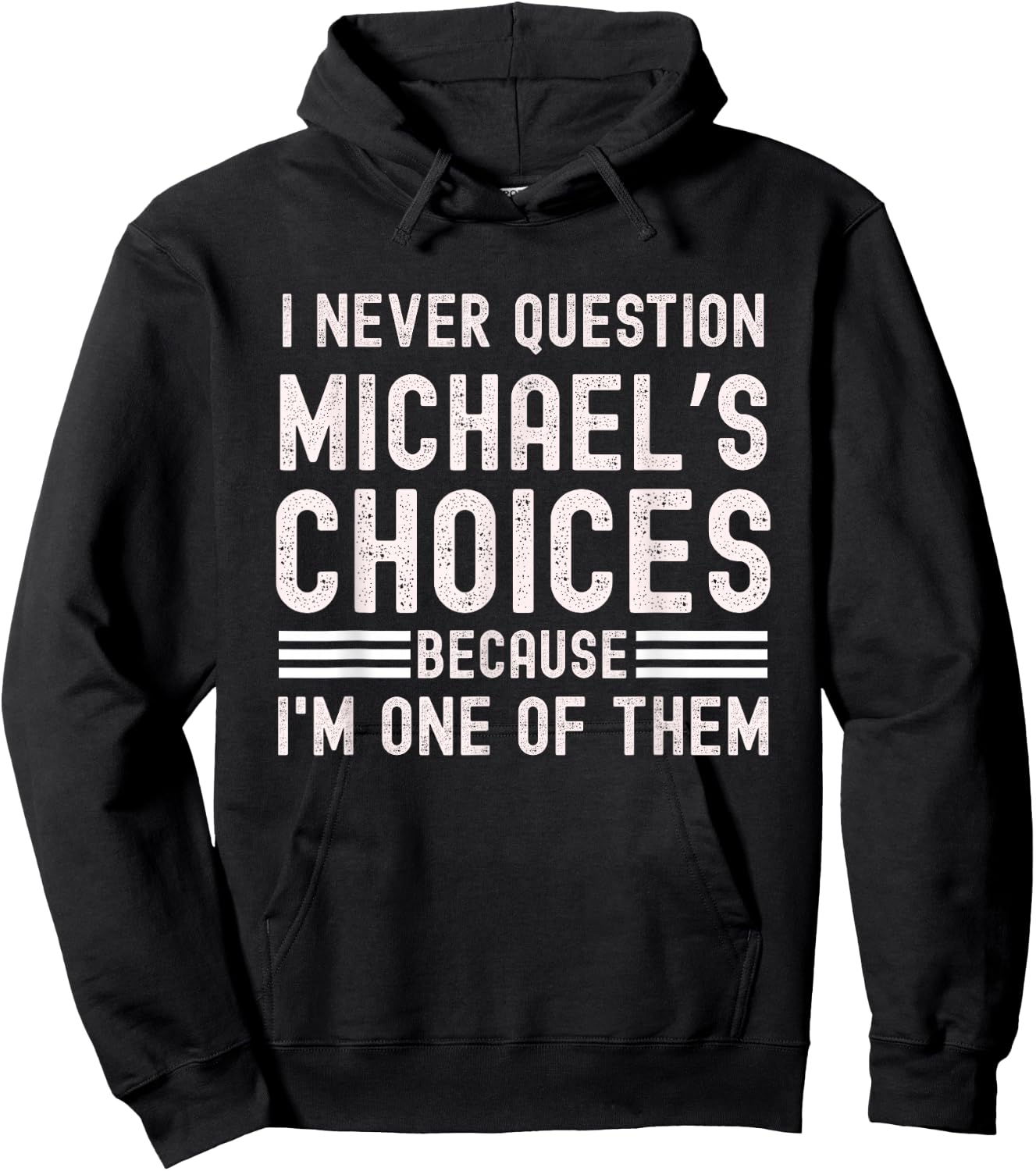 I Never Question Michael's Choices Funny Michael Name Quote Hoodie - Hoodie | Black