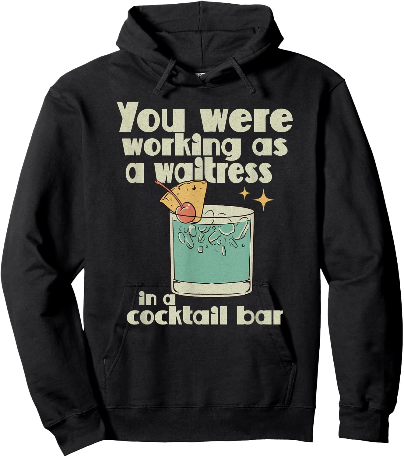 You Were Working as a Waitress in a Cocktail Bar Hoodie - Hoodie | Black