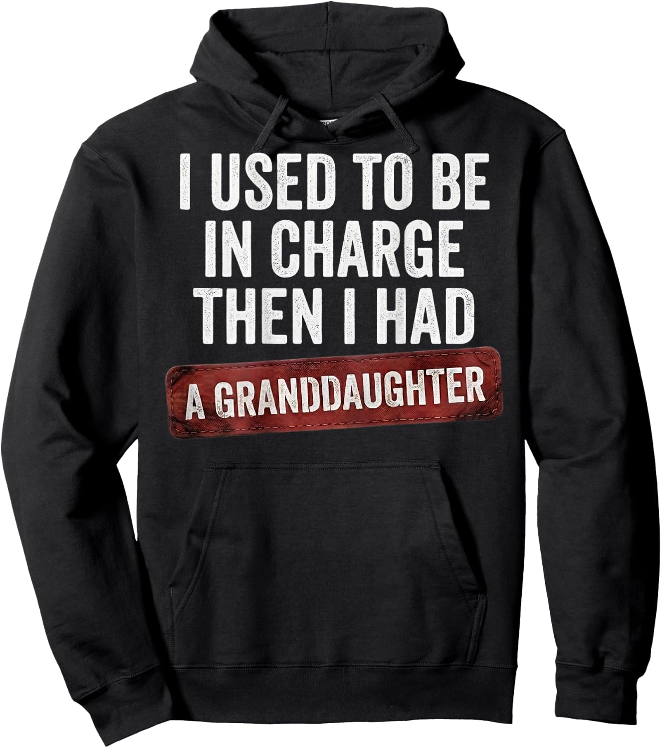 I Used to Be in Charge Then I Had A Granddaughter (On Back) Hoodie - Hoodie | Black