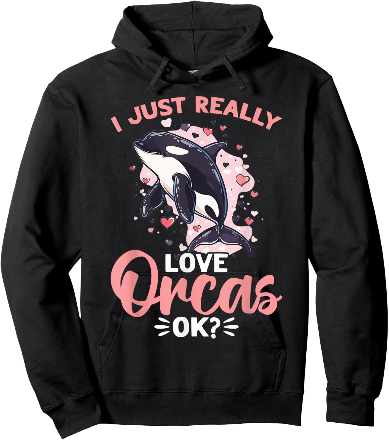 Funny Orca Animal I Just Really Love Orcas, OK? Hoodie - Hoodie | Black