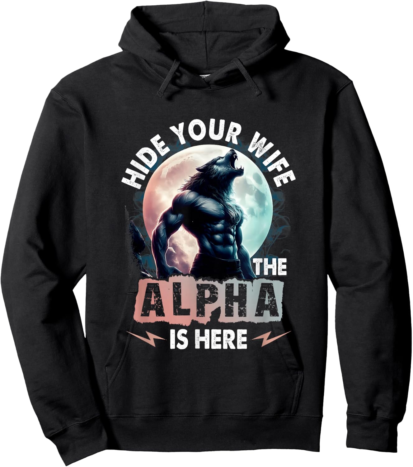Hide Your Wife Alpha Is Here Alpha Wolf Meme Cringe , Black, S Hoodie - Hoodie | Black