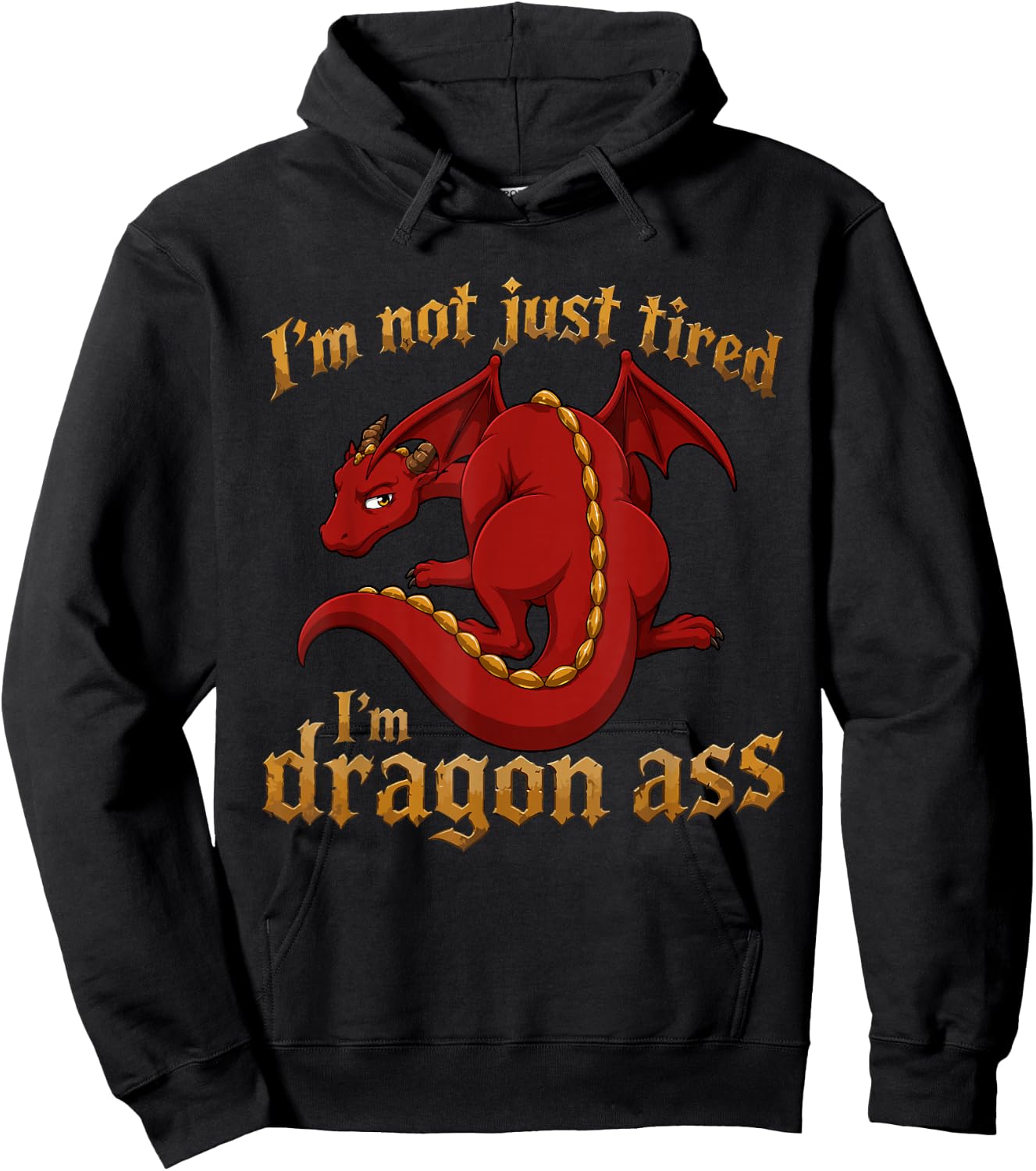 I'm Not Just Tired I'm Dragon Ass Hoodie - Hoodie | Black