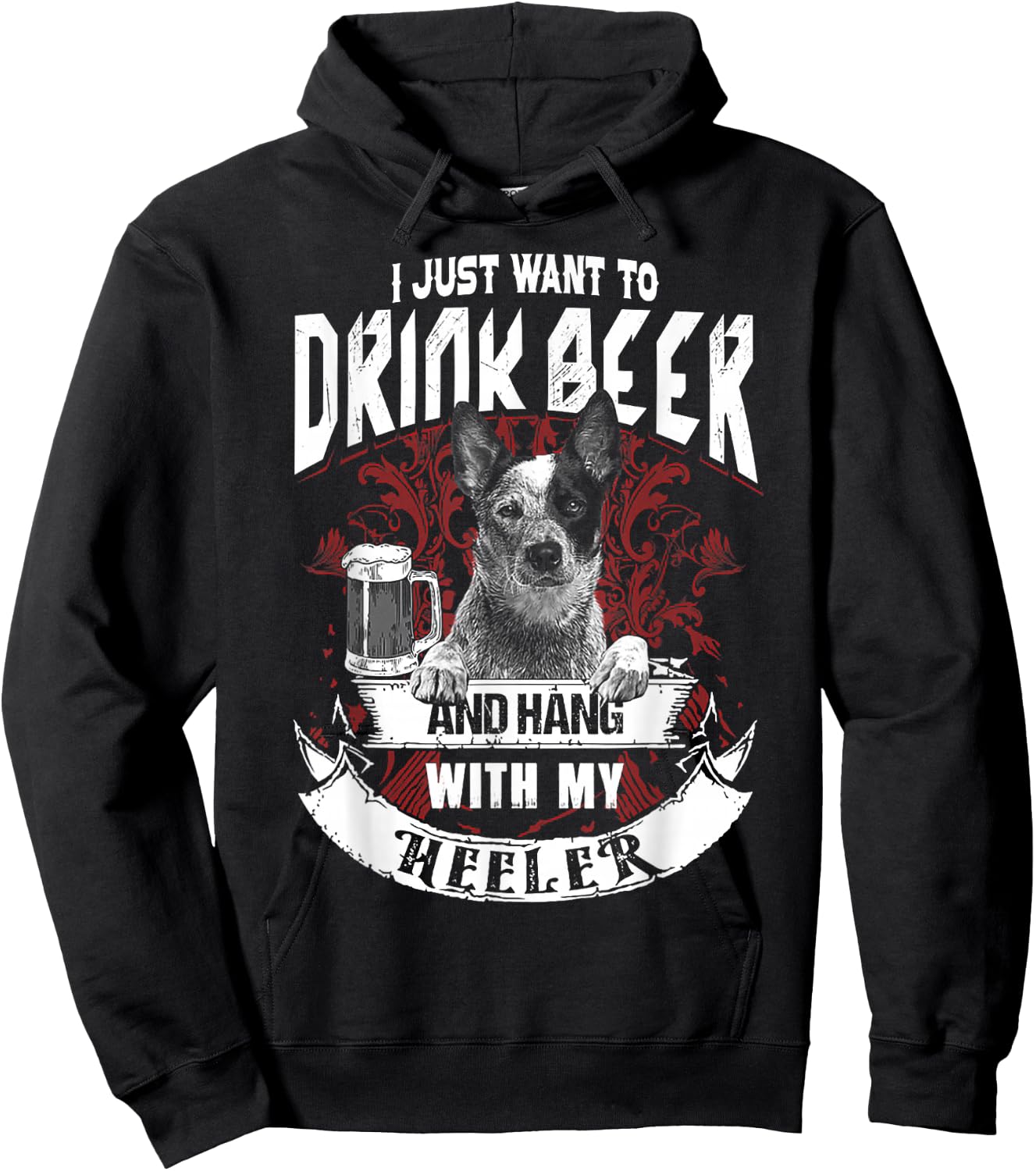 I Just Want To Drink Beer And Hang With My Heeler Hoodie - Hoodie | Black