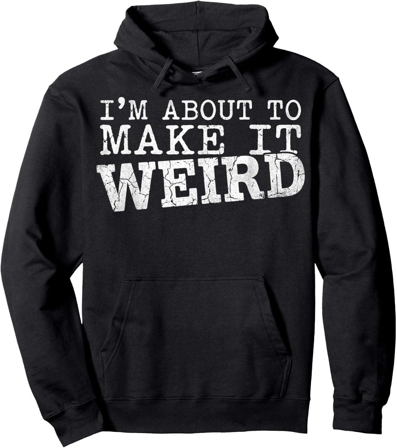 I'm About to Make It Weird Humor Quote Hoodie - Hoodie | Black