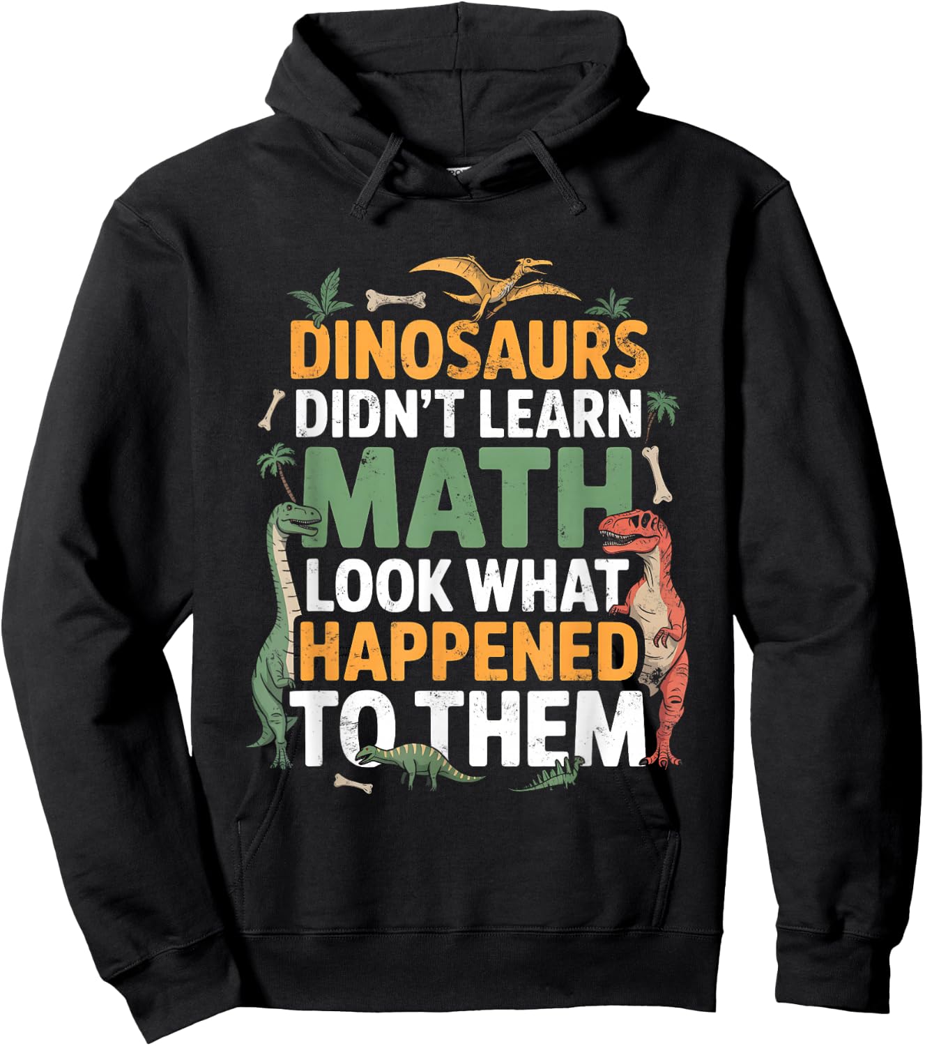 Dinosaurs Didn't Learn Math Funny Math Teacher Students Fun Hoodie - Hoodie | Black