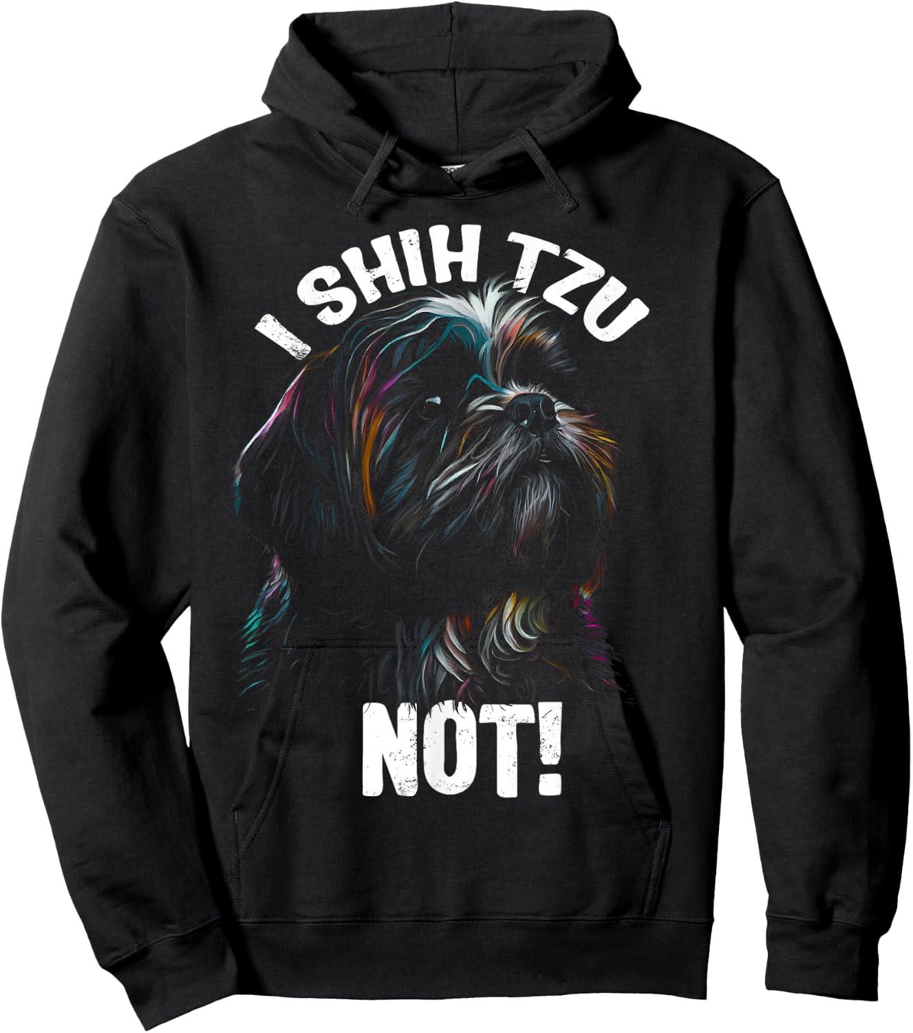 I SHIH TZU NOT! - Funny Shih Tzu Dog Hoodie - Hoodie | Black
