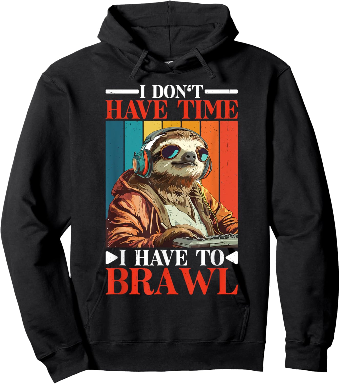 I Don't Have Time I Have to Brawl Hoodie - Hoodie | Black