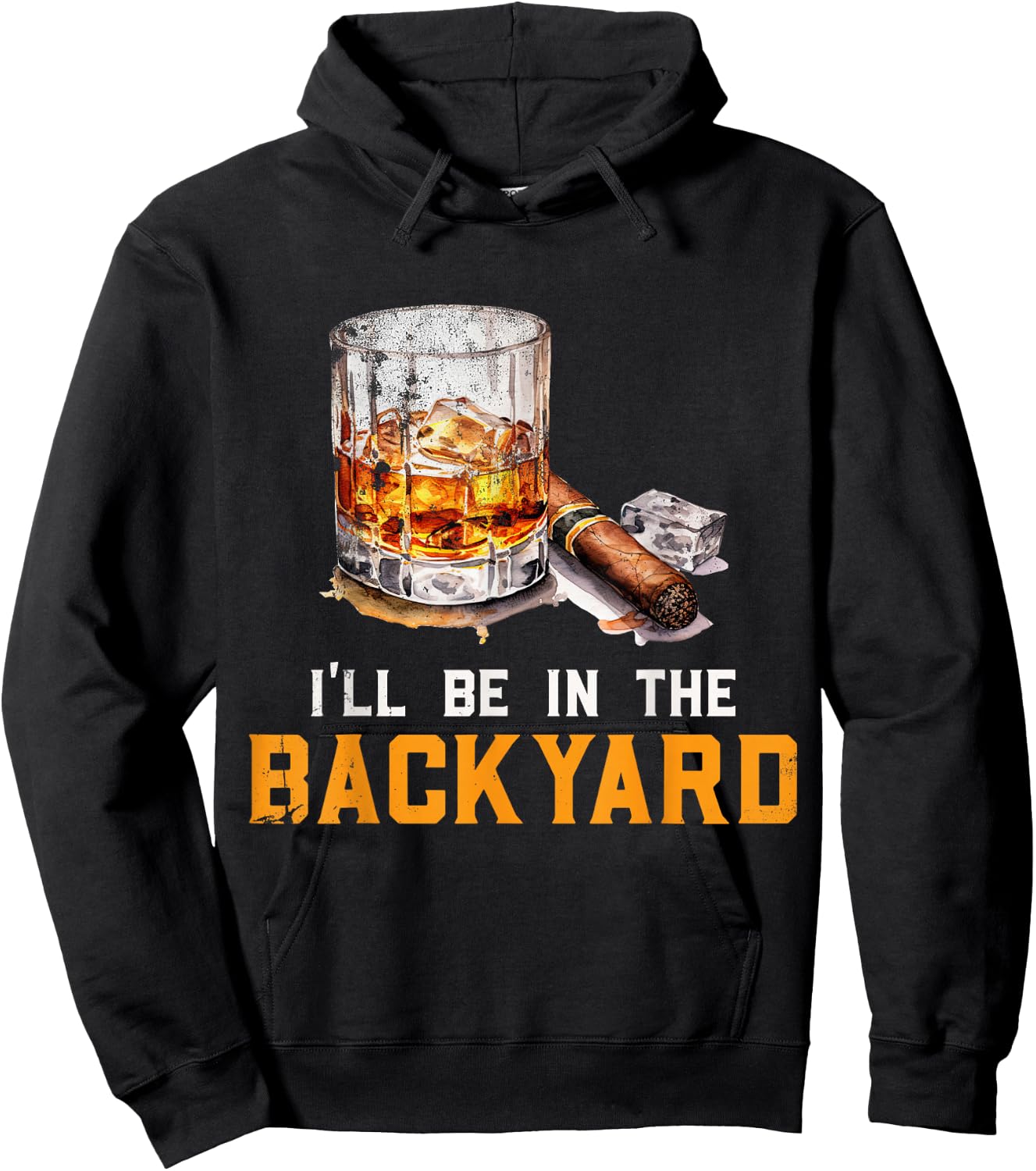 I'll Be In The Backyard Funny Bourbon and Cigar Lover Hoodie - Hoodie | Black