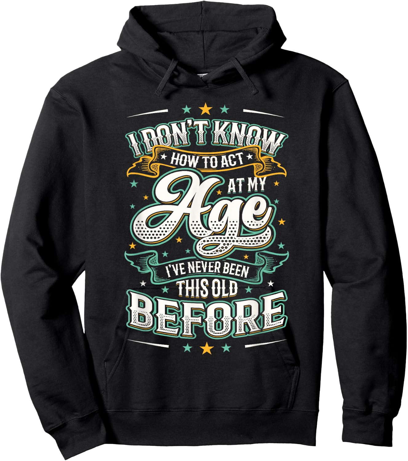 I Don't Know How To Act At My Age I've Never Been This Old Hoodie - Hoodie | Black