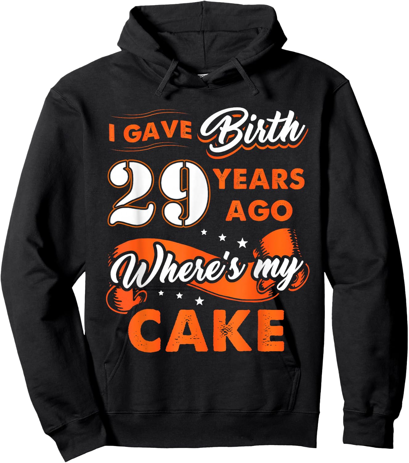 I Gave Birth 29 Years Ago Where My Cake 29 Birthday Hoodie - Hoodie | Black